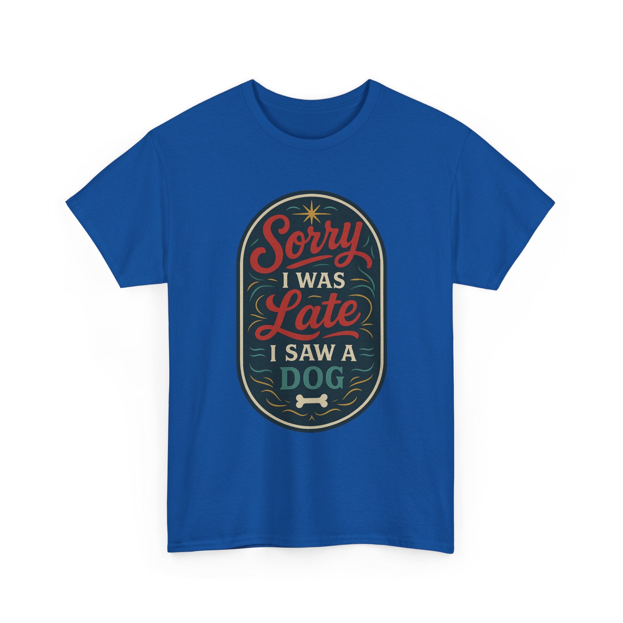 Sorry I Was Late, I Saw a Dog Unisex Tee -- Funny Gift for Dog Owners
