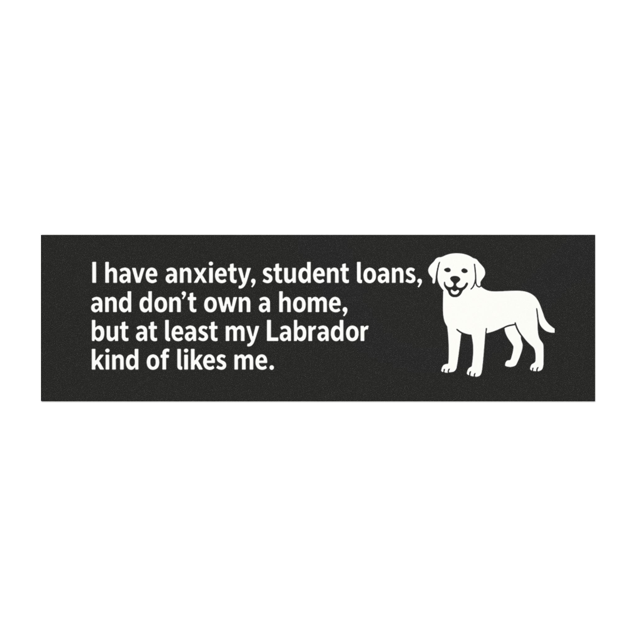 At Least My Labrador Likes Me Bumper Magnet – Funny Dog Car Decal for Anxious Millennials