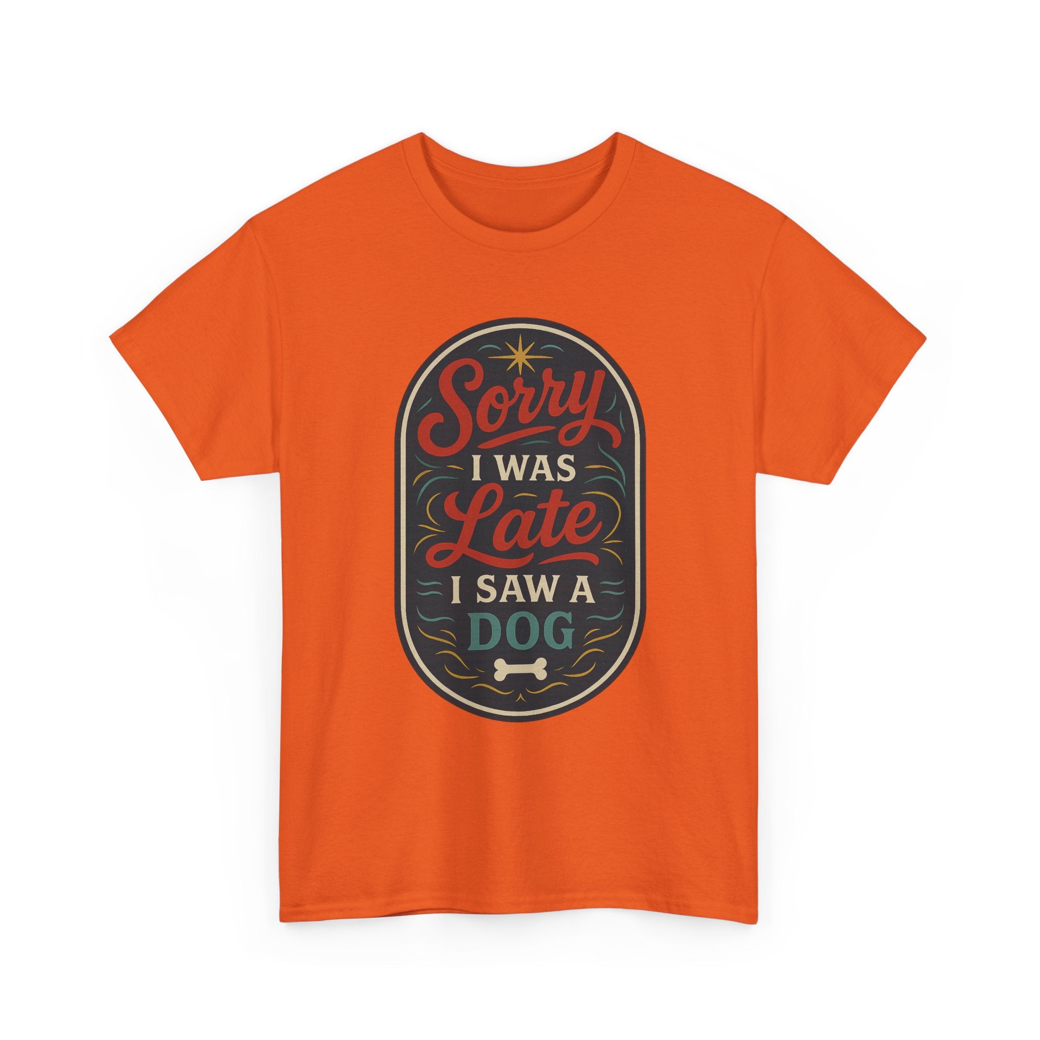 Sorry I Was Late, I Saw a Dog Unisex Tee -- Funny Gift for Dog Owners