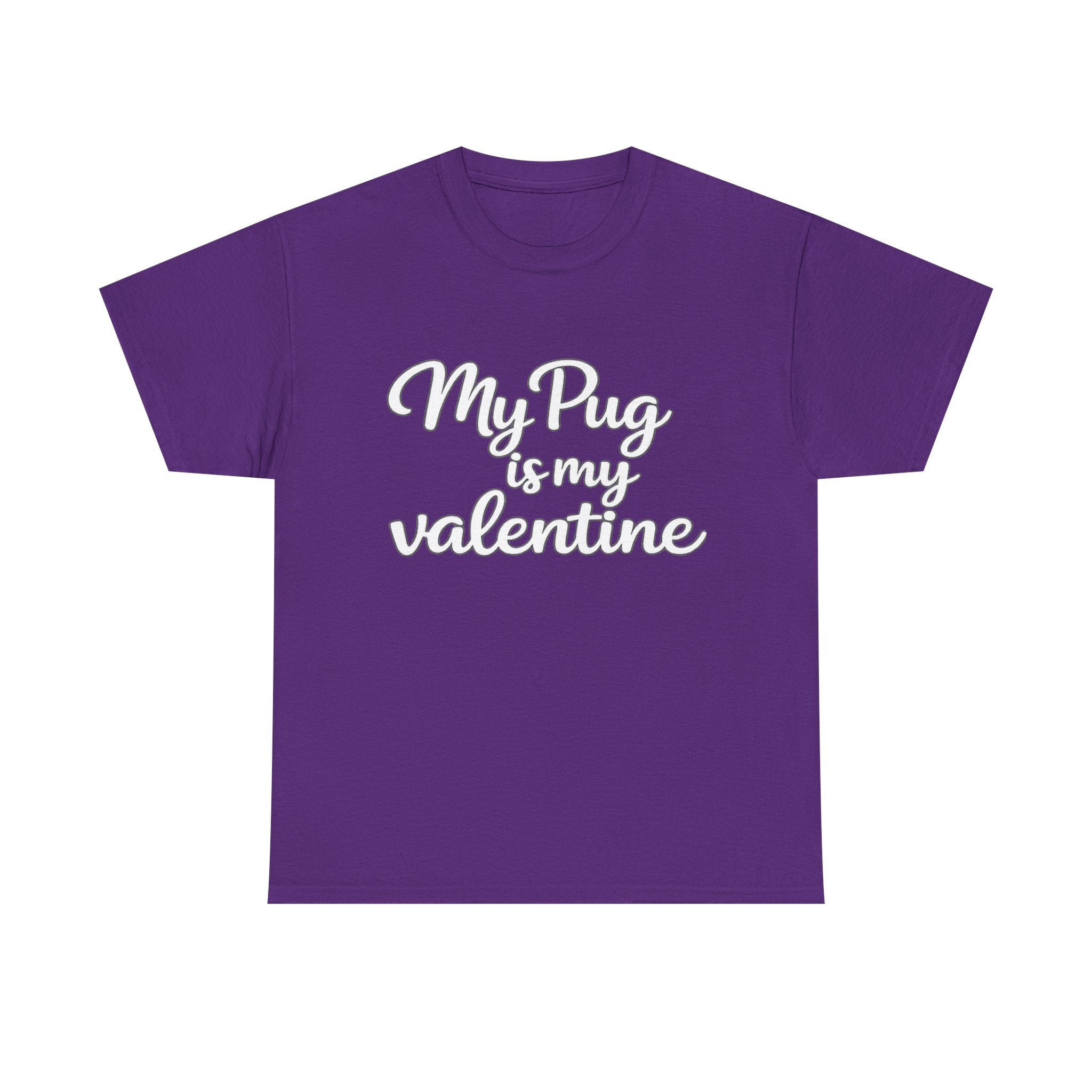 My Pug Is My Valentine T-Shirt (White) — Funny Valentine's Day Shirt for Dog Lovers