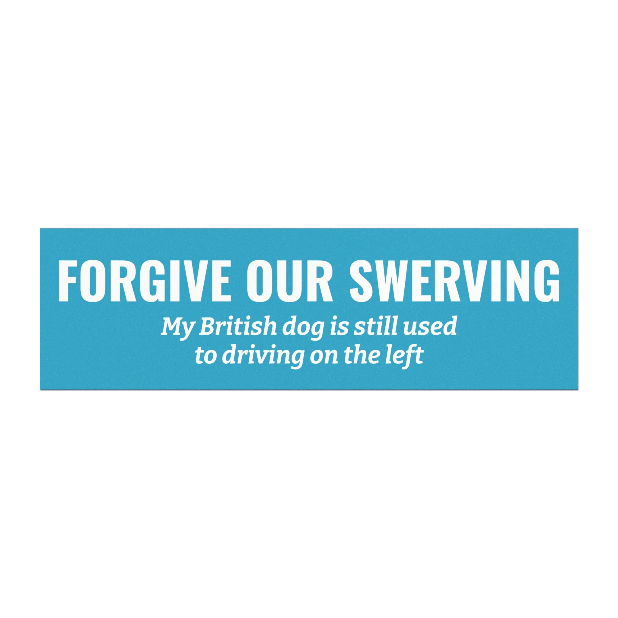 Forget Our Swerving Bumper Magnet -- Funny Car Decal for Dog Owners