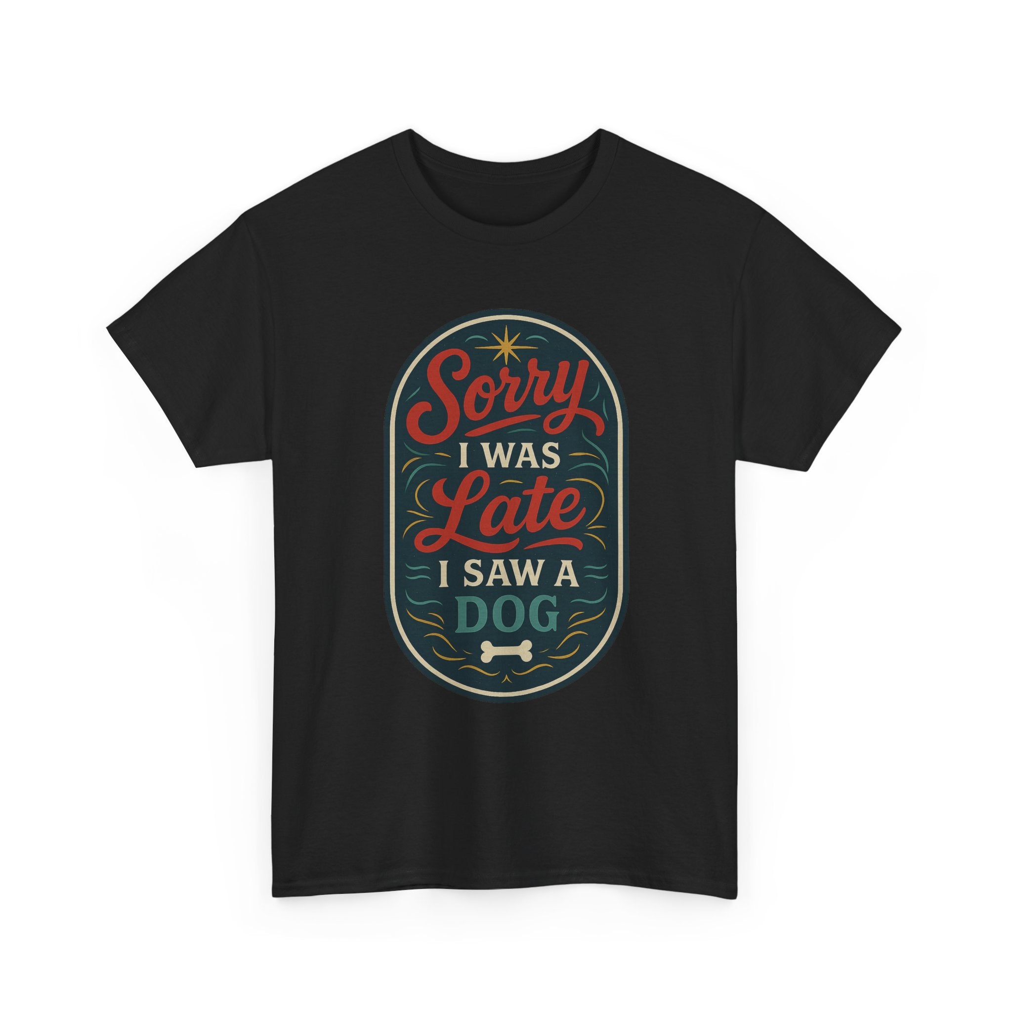 Sorry I Was Late, I Saw a Dog Unisex Tee -- Funny Gift for Dog Owners