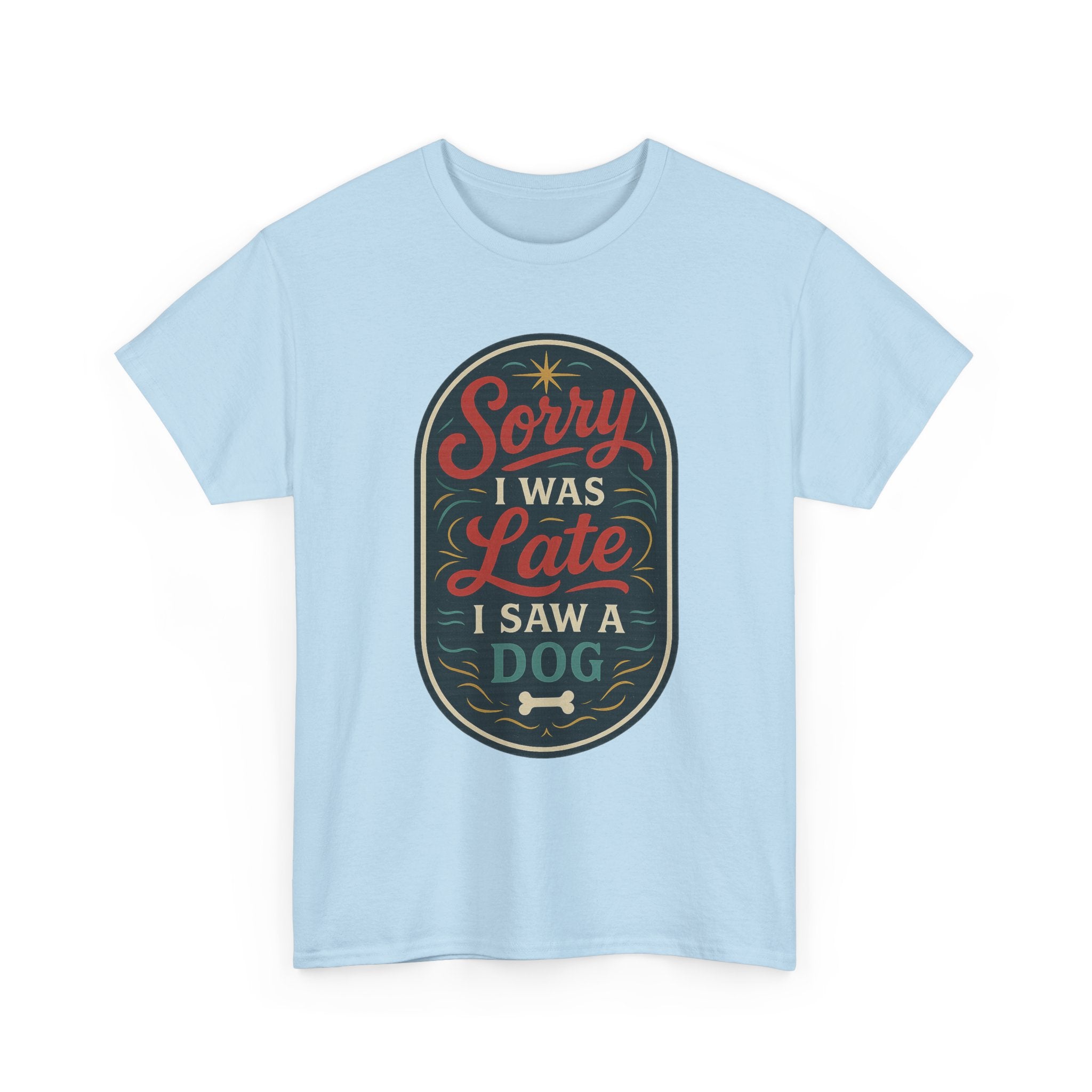 Sorry I Was Late, I Saw a Dog Unisex Tee -- Funny Gift for Dog Owners