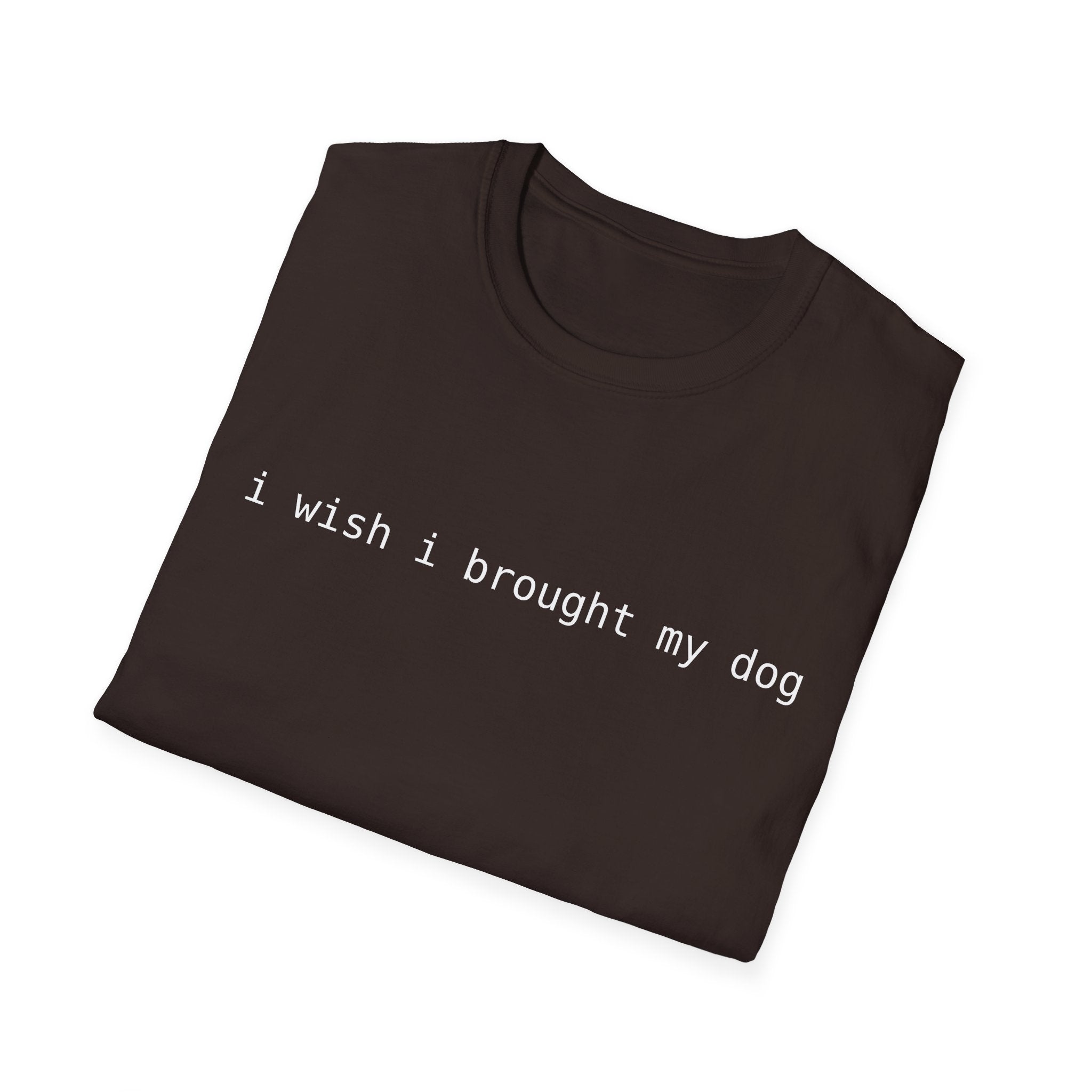 I Wish I Brought My Dog Unisex Softstyle T-Shirt - Funny Shirt for Dog Lovers