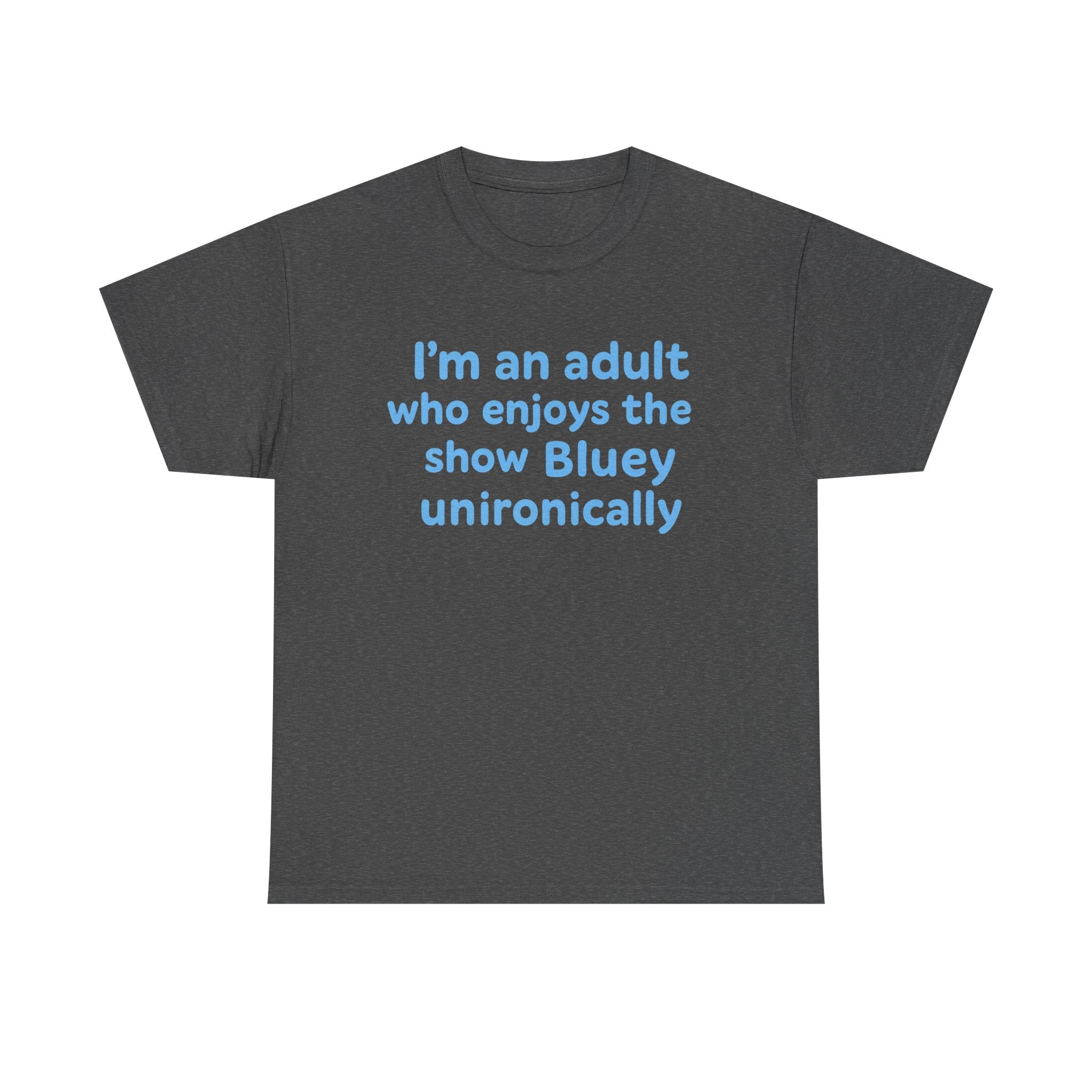 I'm An Adult Who Enjoys The Show Bluey Unironically Shirt -- Funny Shirt for Dog and Bluey Lovers