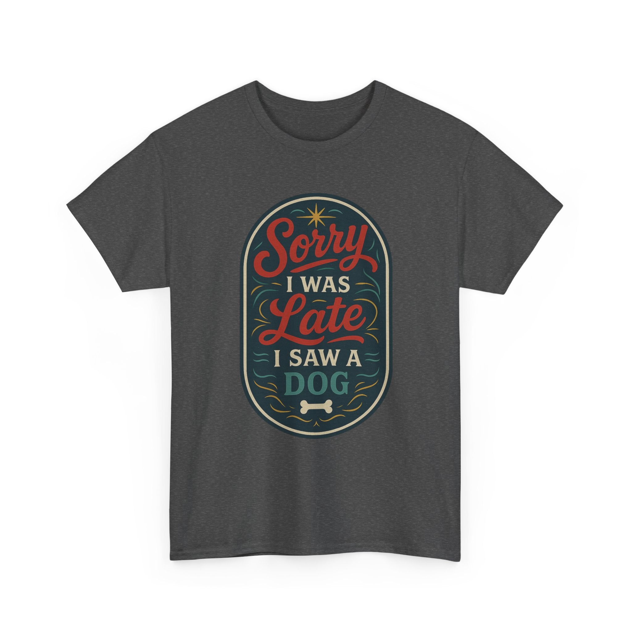 Sorry I Was Late, I Saw a Dog Unisex Tee -- Funny Gift for Dog Owners