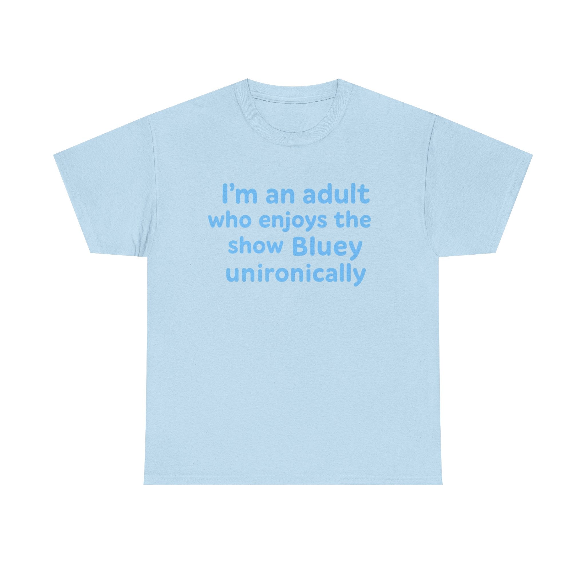 I'm An Adult Who Enjoys The Show Bluey Unironically Shirt -- Funny Shirt for Dog and Bluey Lovers