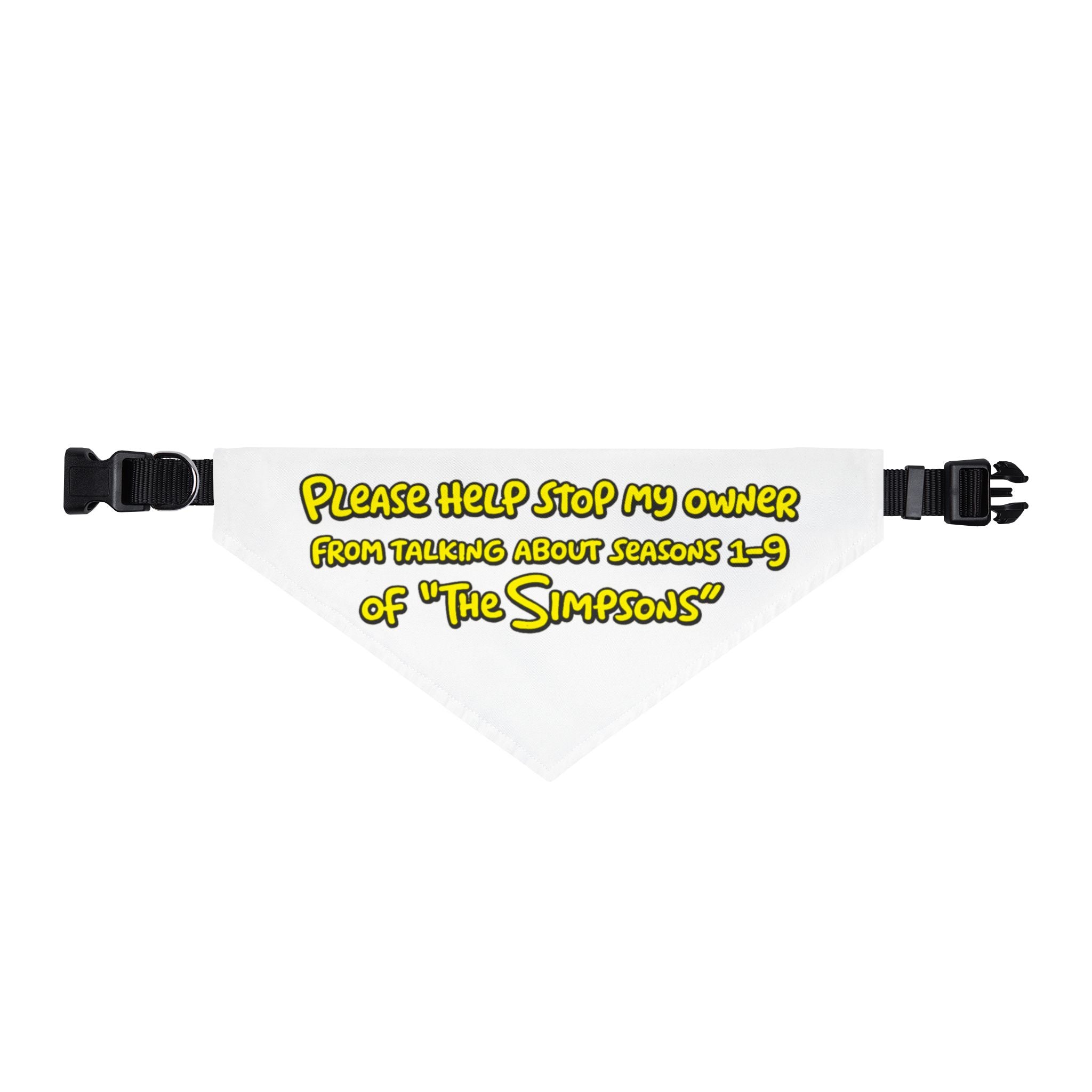 Please Help Stop My Owner from Talking About Seasons 1-9 of "The Simpsons" Pet Bandana