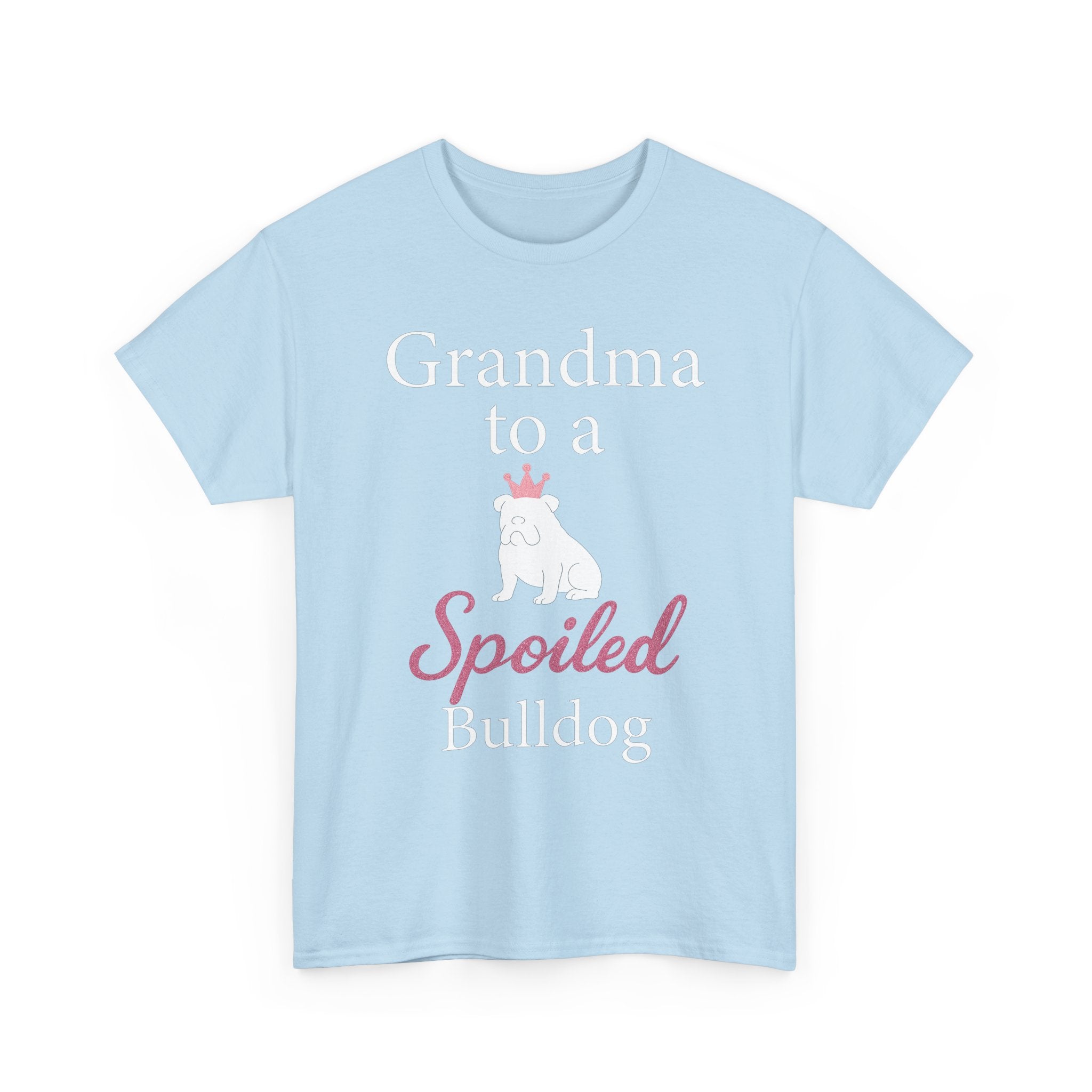 Grandma to a Spoiled Bulldog T-Shirt — Funny Shirt for Dog Lovers