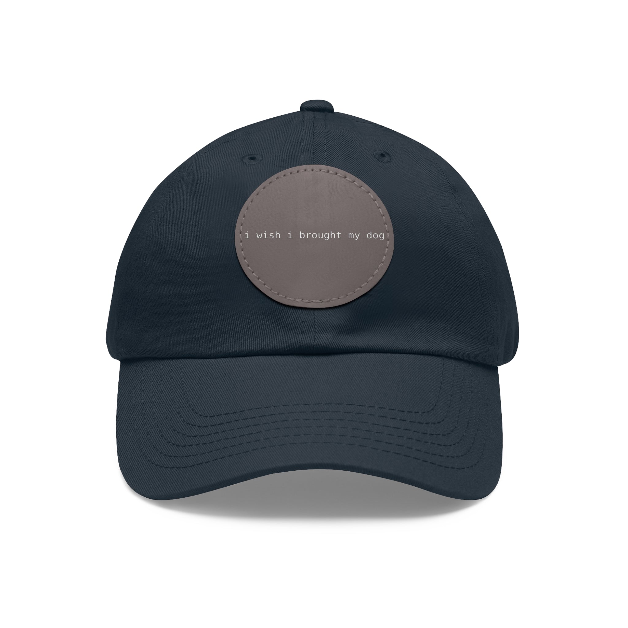 I Wish I Brought My Dog Dad Hat with Leather Patch (Round) -- Funny Hat for Dog Lovers