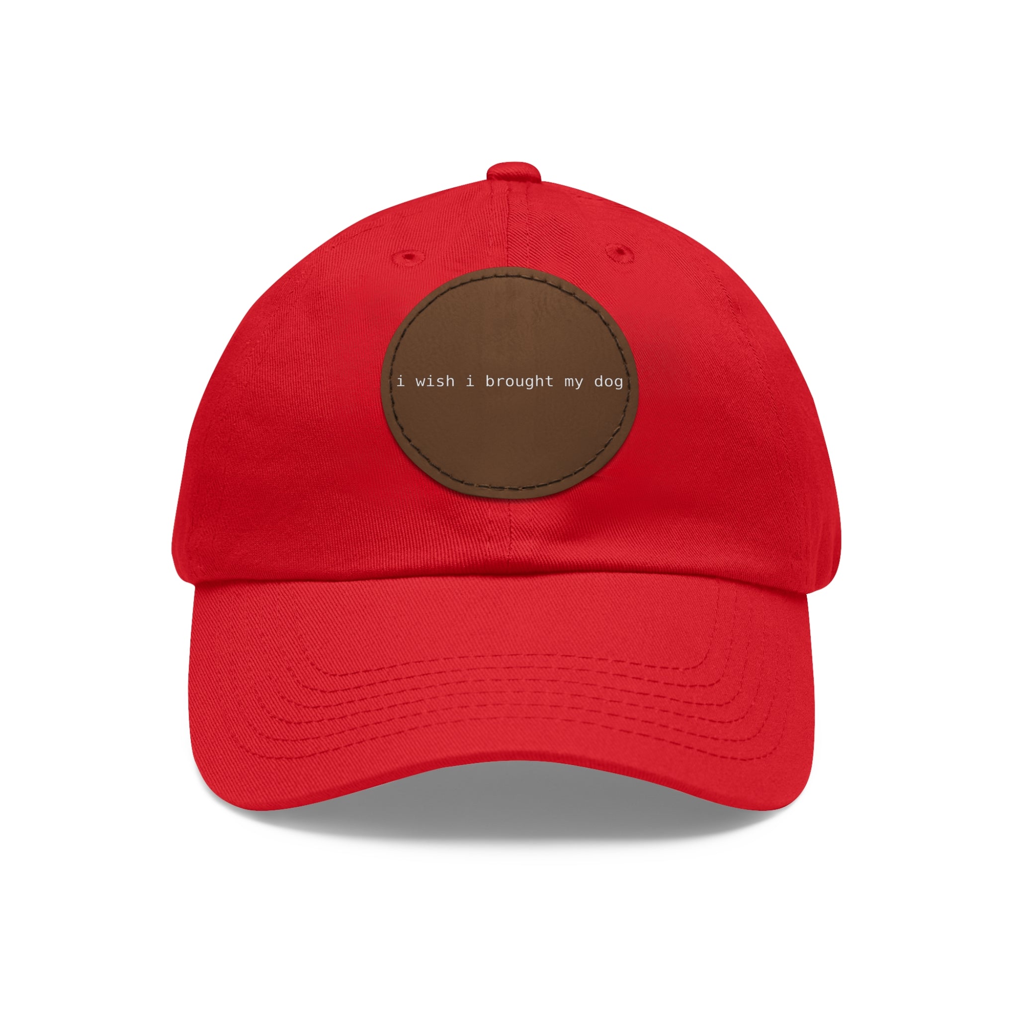 I Wish I Brought My Dog Dad Hat with Leather Patch (Round) -- Funny Hat for Dog Lovers