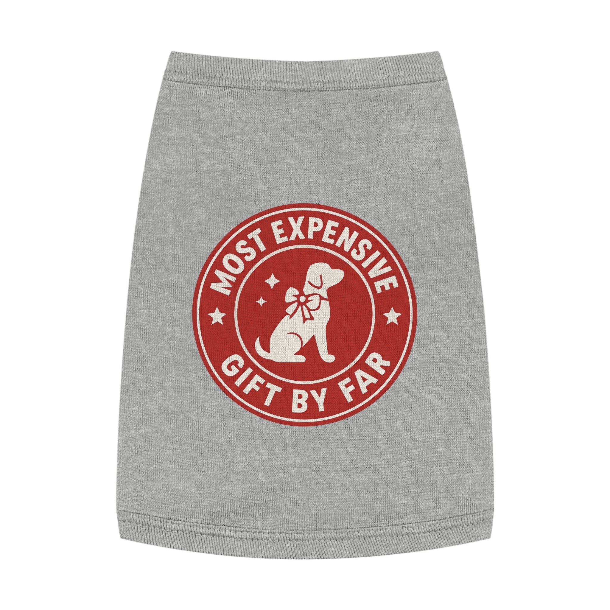 Most Expensive Gift by Far Dog Tank Top -- Funny Christmas Apparel for Dogs
