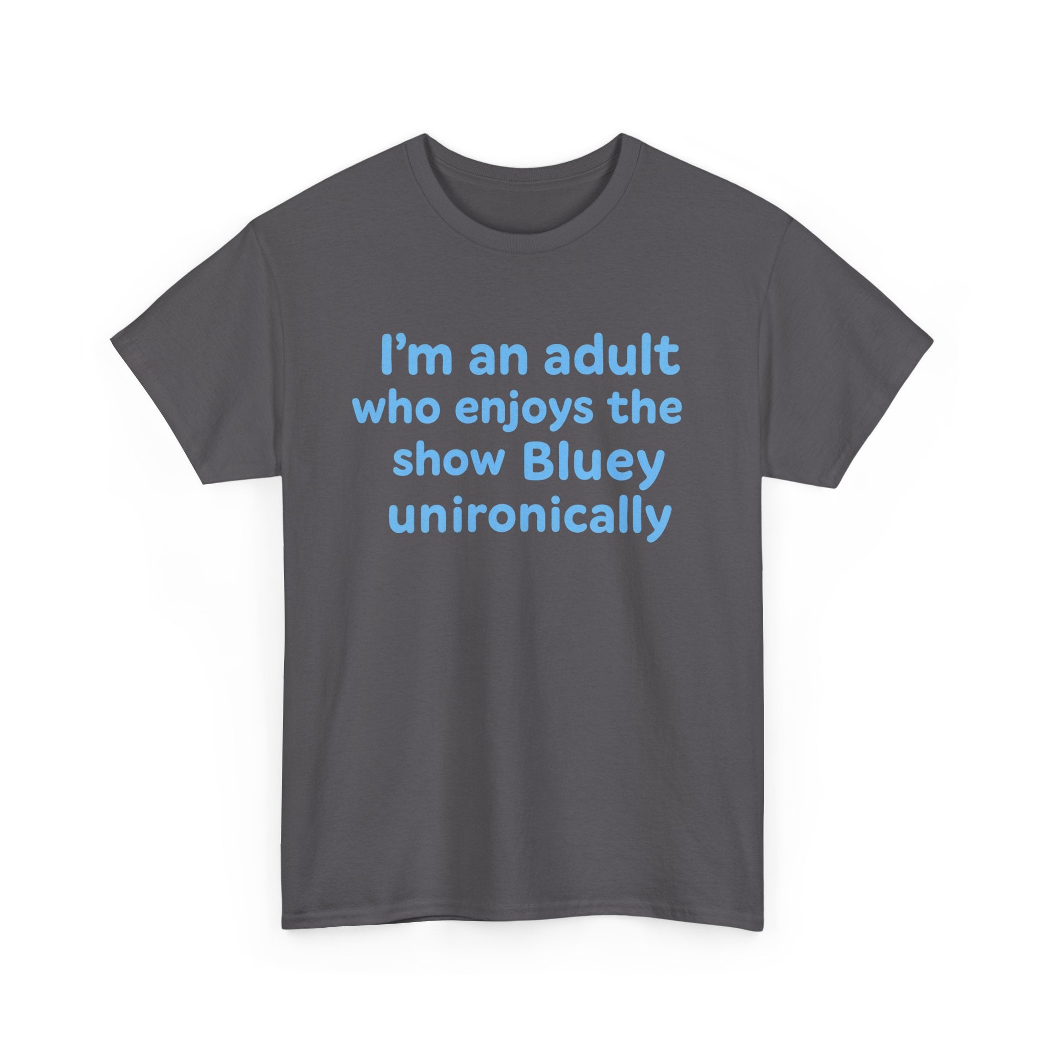 I'm An Adult Who Enjoys The Show Bluey Unironically Shirt -- Funny Shirt for Dog and Bluey Lovers
