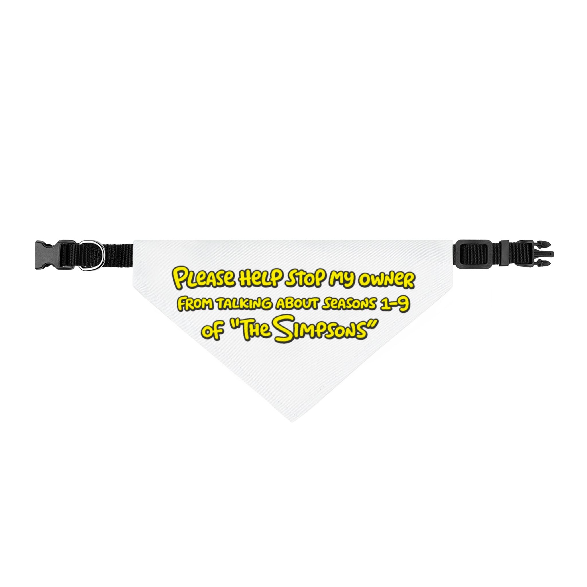 Please Help Stop My Owner from Talking About Seasons 1-9 of "The Simpsons" Pet Bandana