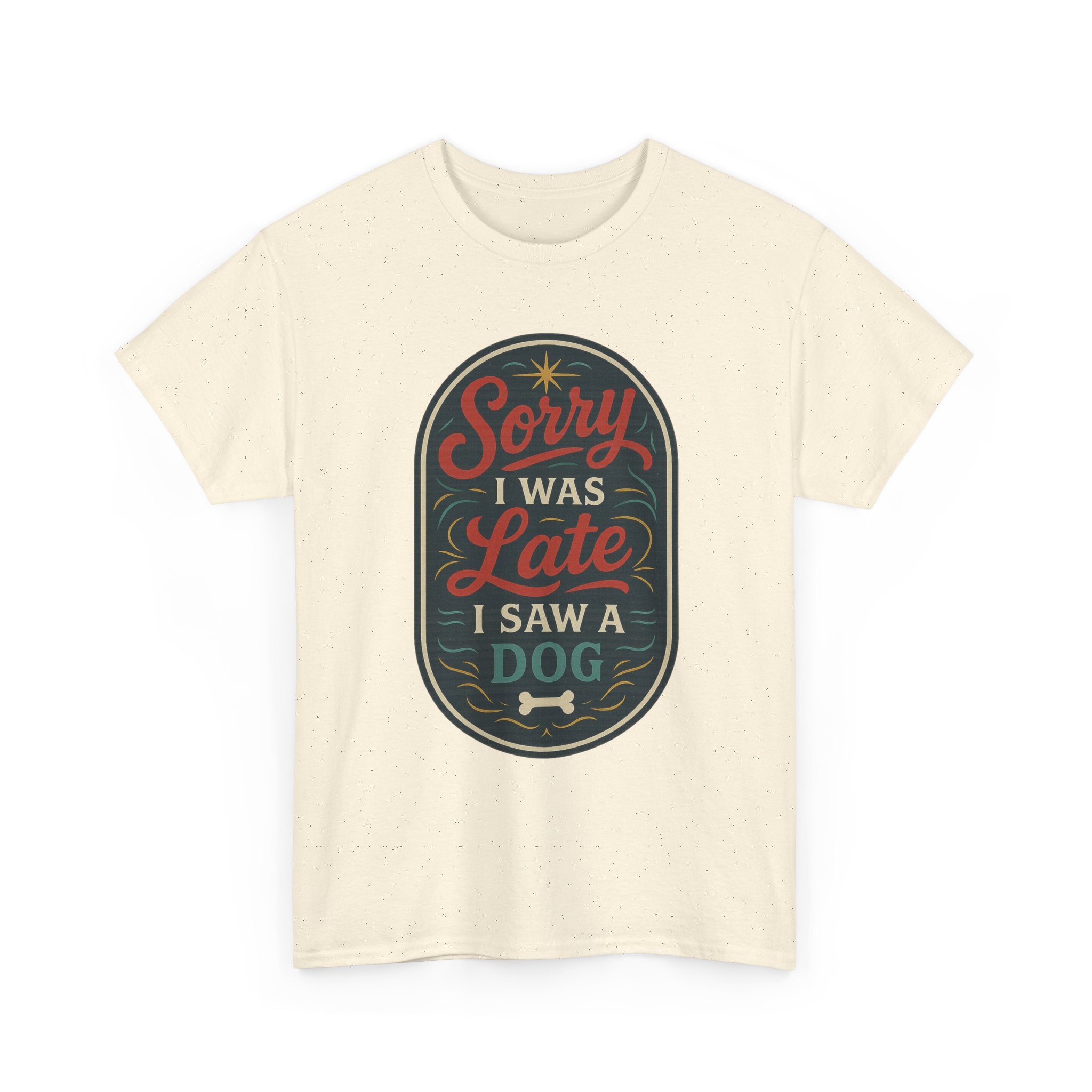 Sorry I Was Late, I Saw a Dog Unisex Tee -- Funny Gift for Dog Owners