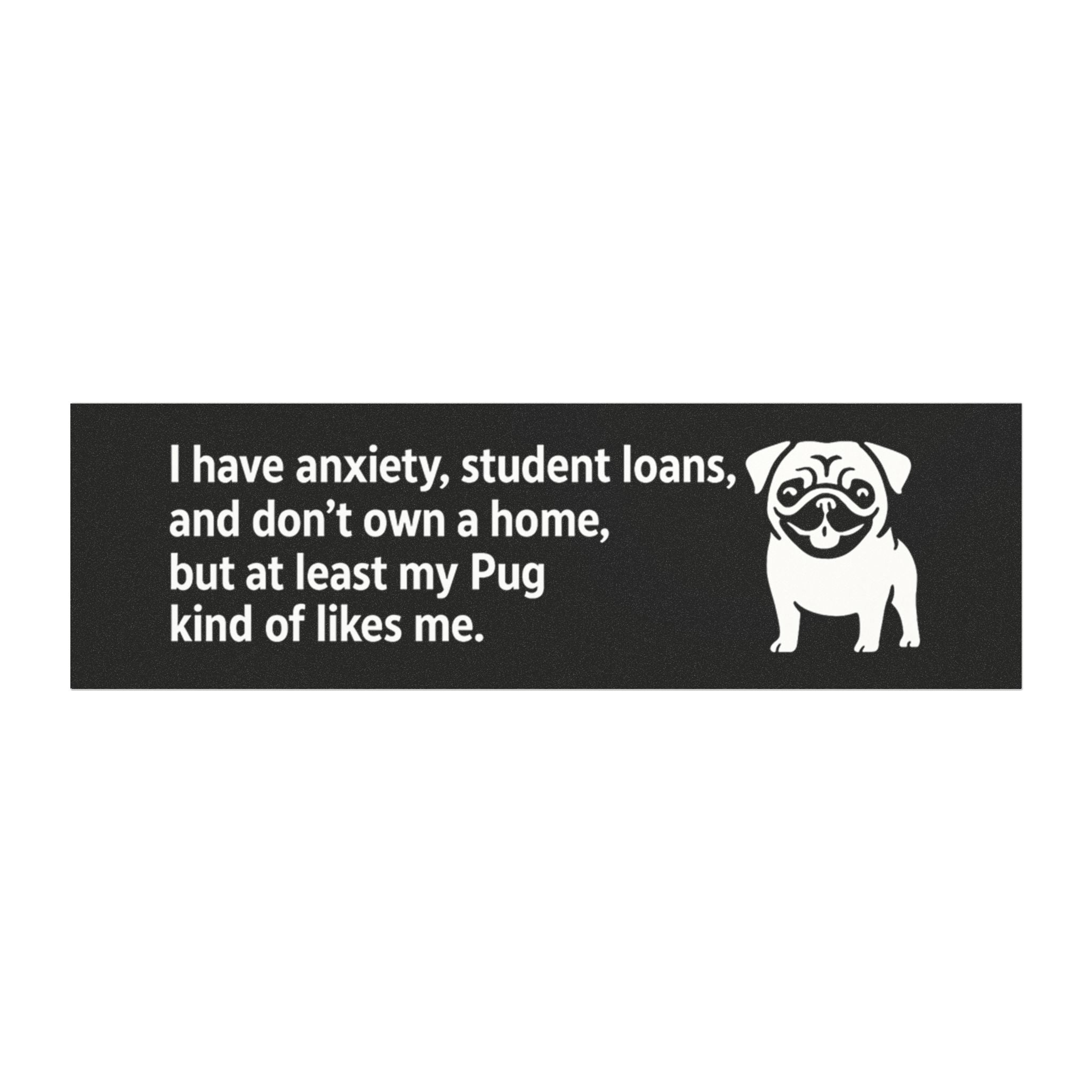 At Least My Pug Likes Me Bumper Magnet – Funny Dog Car Decal for Anxious Millennials