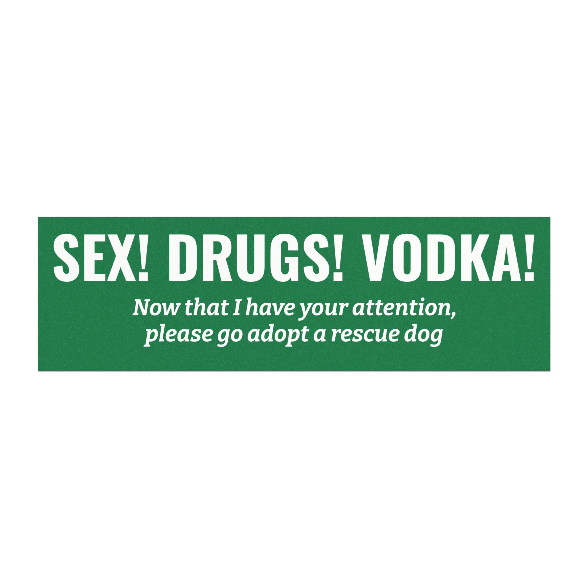 Sex! Drugs! Vodka! Bumper Magnet -- Funny Car Decal for Dog Owners (Different Colors Available Upon Request!)