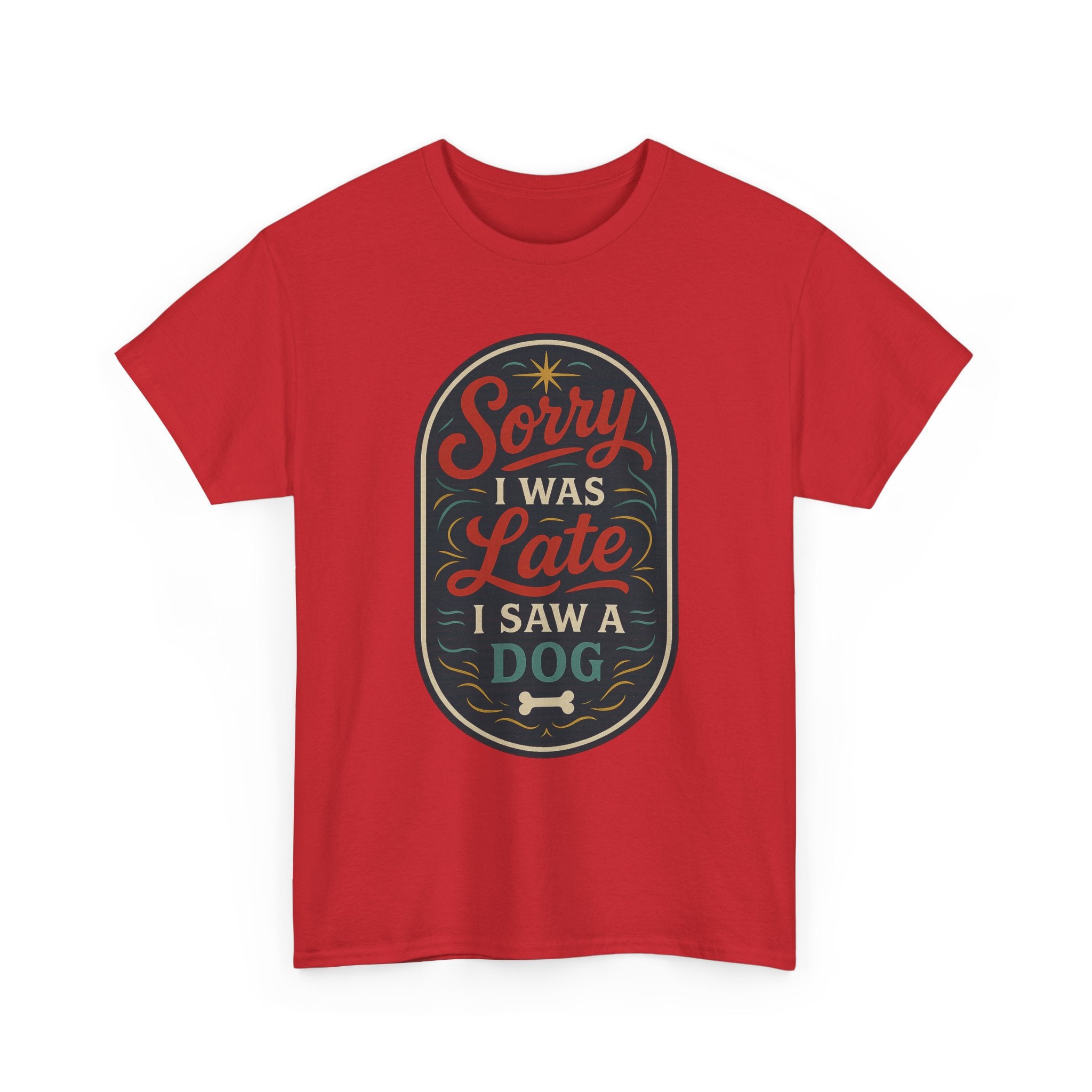 Sorry I Was Late, I Saw a Dog Unisex Tee -- Funny Gift for Dog Owners