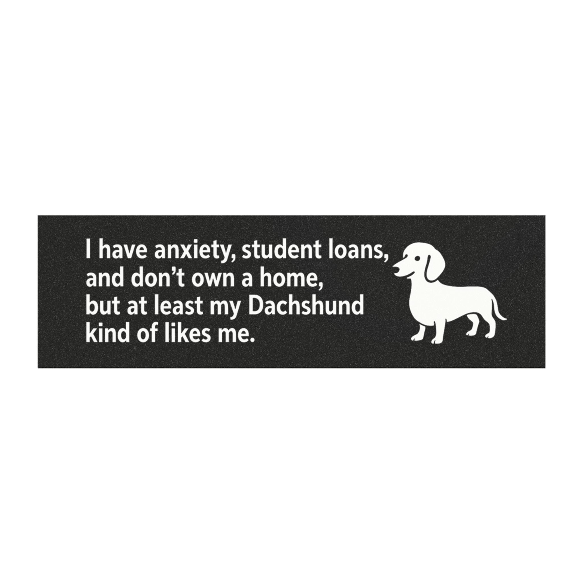 At Least My Dachshund Likes Me Bumper Magnet – Funny Dog Car Decal for Anxious Millennials