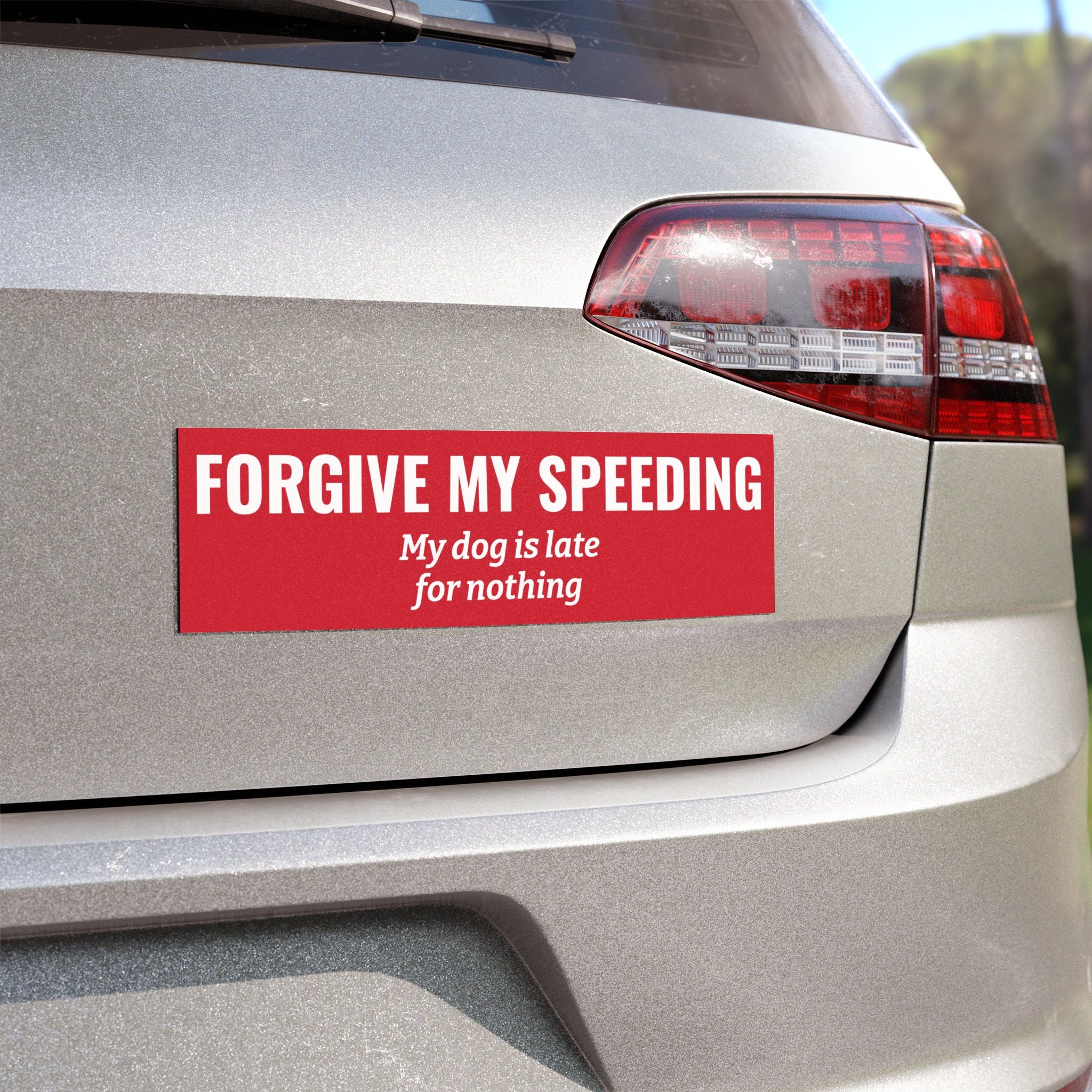 Sorry for Speeding, My Dog Is Late for Nothing Magnet -- Funny Car Decal for Dog Lovers