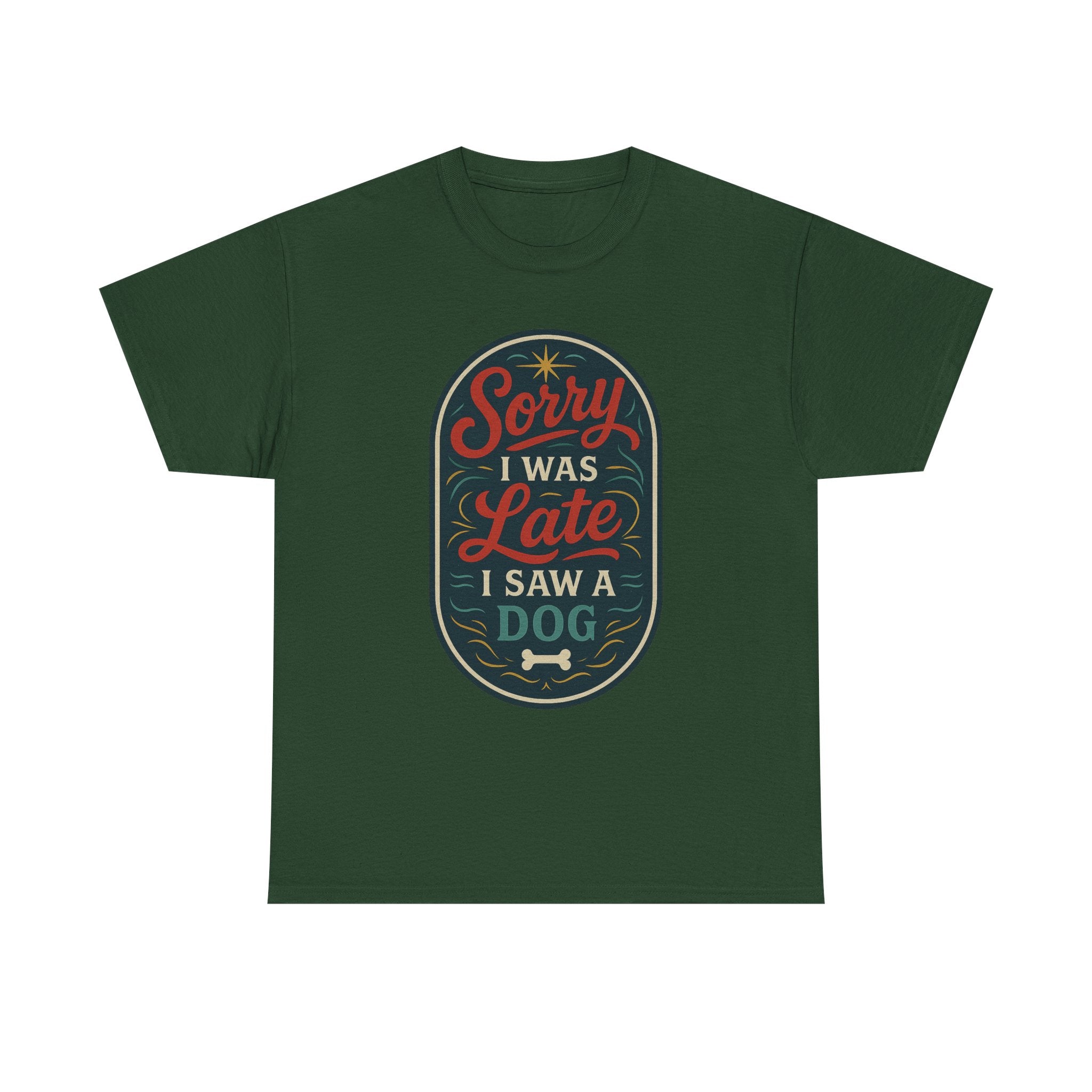 Sorry I Was Late, I Saw a Dog Unisex Tee -- Funny Gift for Dog Owners