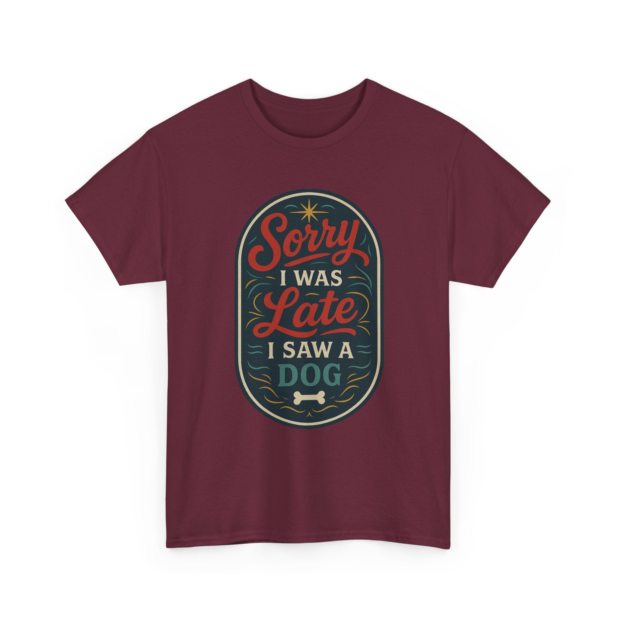 Sorry I Was Late, I Saw a Dog Unisex Tee -- Funny Gift for Dog Owners