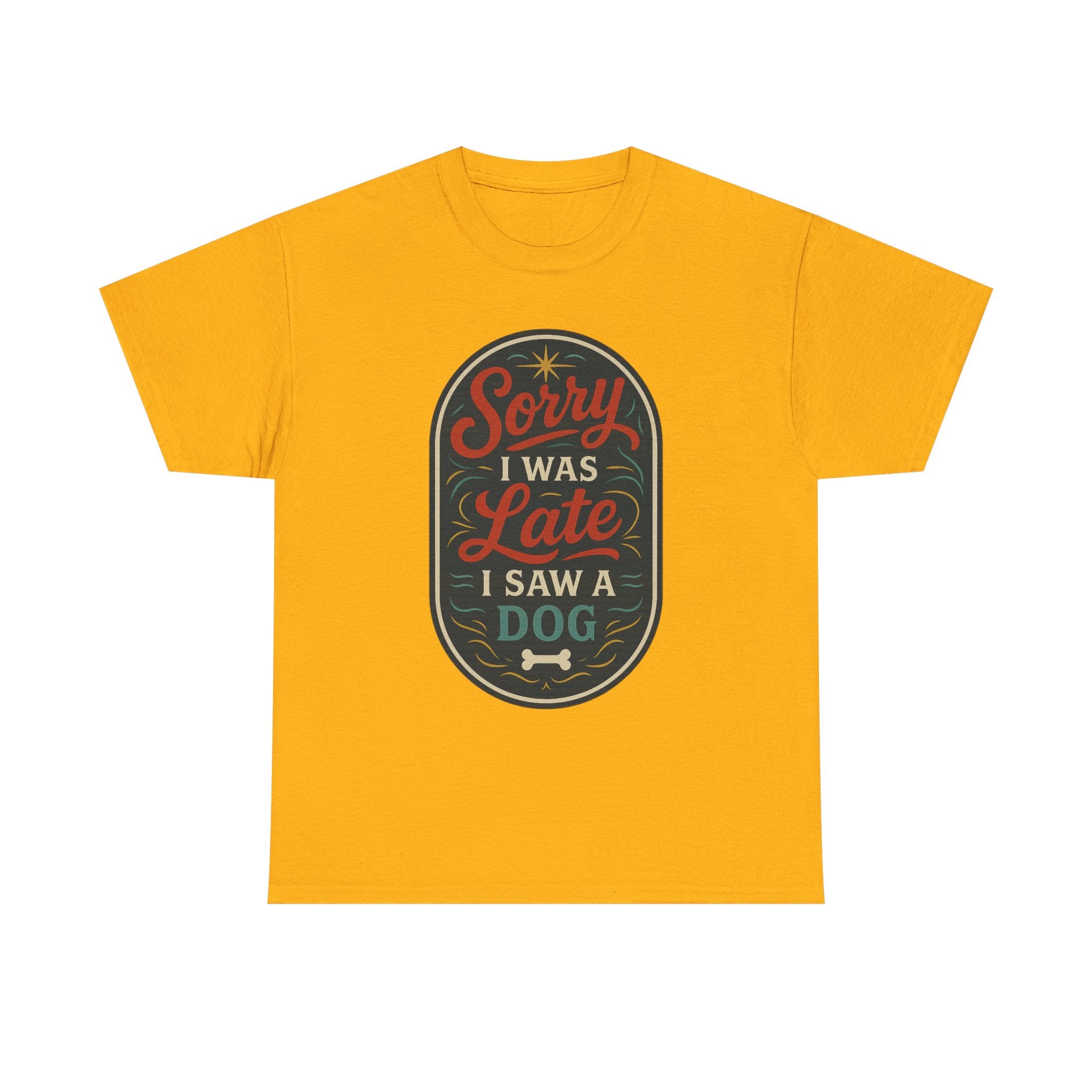 Sorry I Was Late, I Saw a Dog Unisex Tee -- Funny Gift for Dog Owners