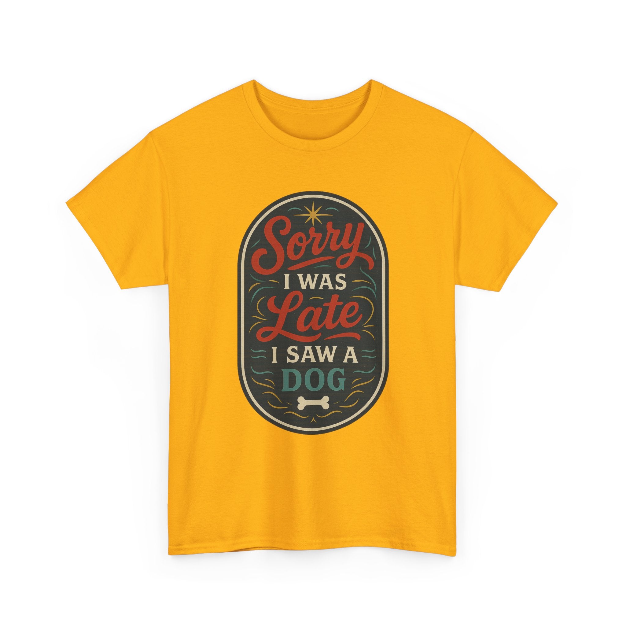 Sorry I Was Late, I Saw a Dog Unisex Tee -- Funny Gift for Dog Owners