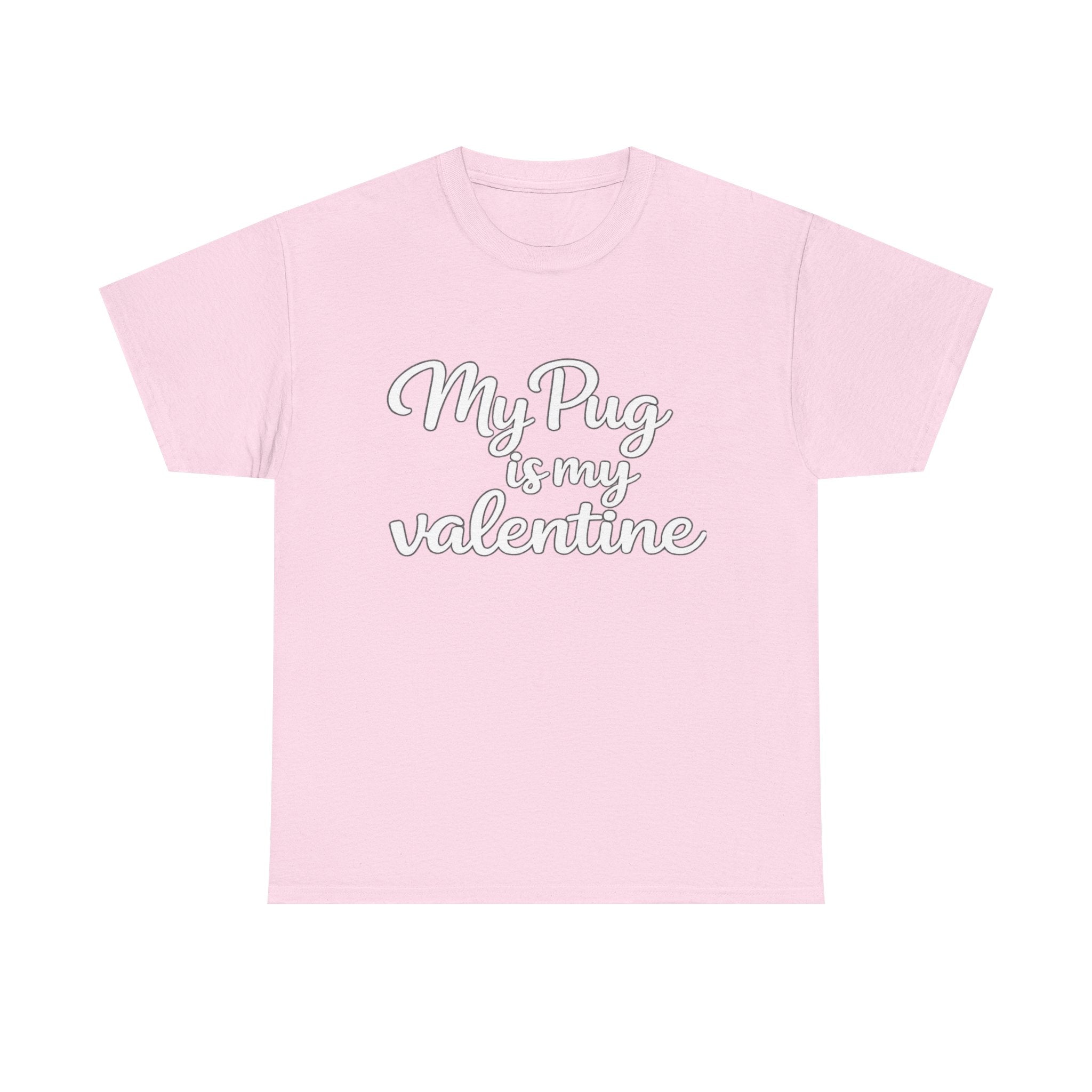 My Pug Is My Valentine T-Shirt (White) — Funny Valentine's Day Shirt for Dog Lovers