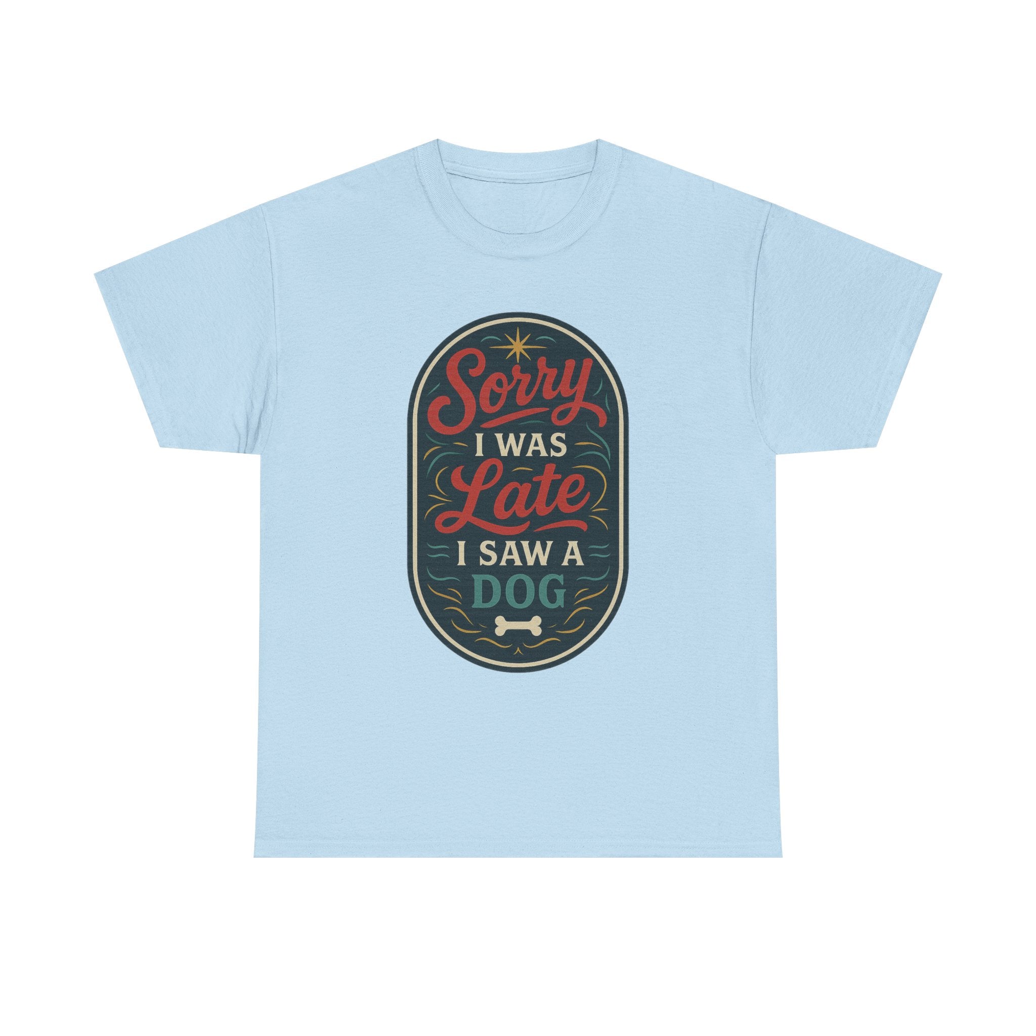 Sorry I Was Late, I Saw a Dog Unisex Tee -- Funny Gift for Dog Owners