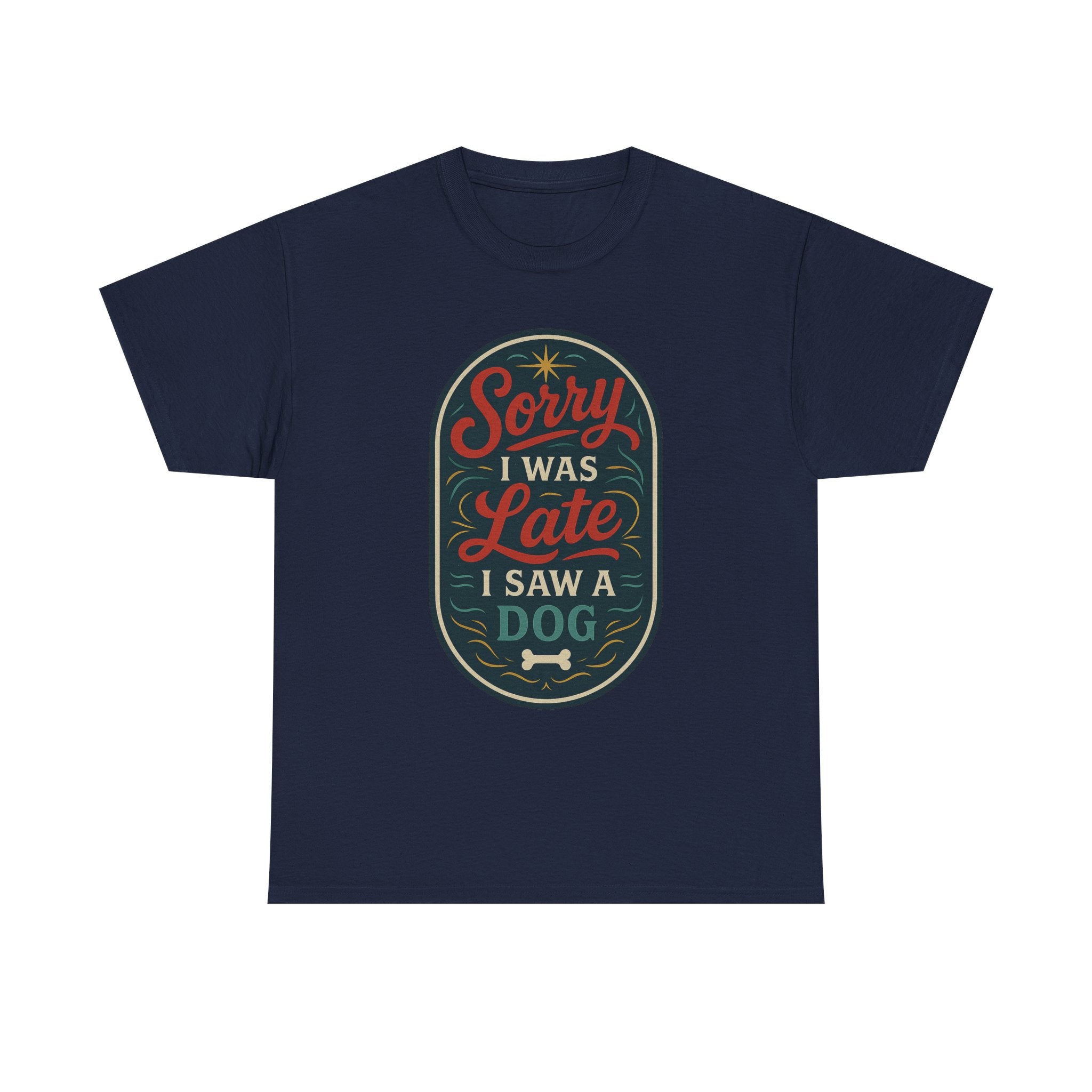 Sorry I Was Late, I Saw a Dog Unisex Tee -- Funny Gift for Dog Owners