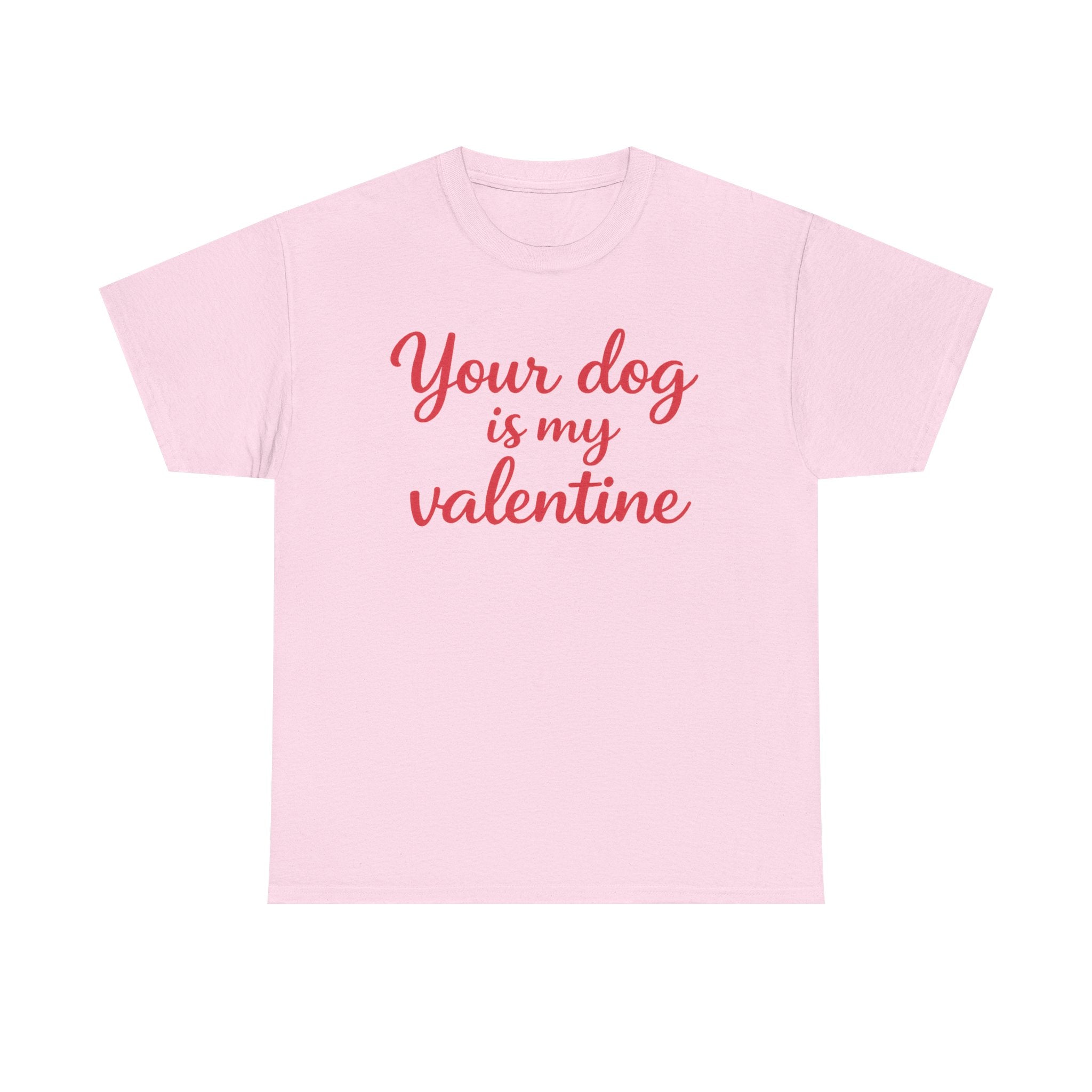 Your Dog Is My Valentine T-Shirt — Funny Valentine's Day Shirt for Dog Lovers