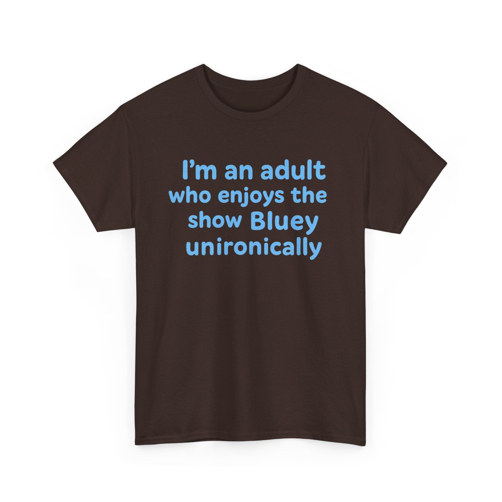I'm An Adult Who Enjoys The Show Bluey Unironically Shirt -- Funny Shirt for Dog and Bluey Lovers