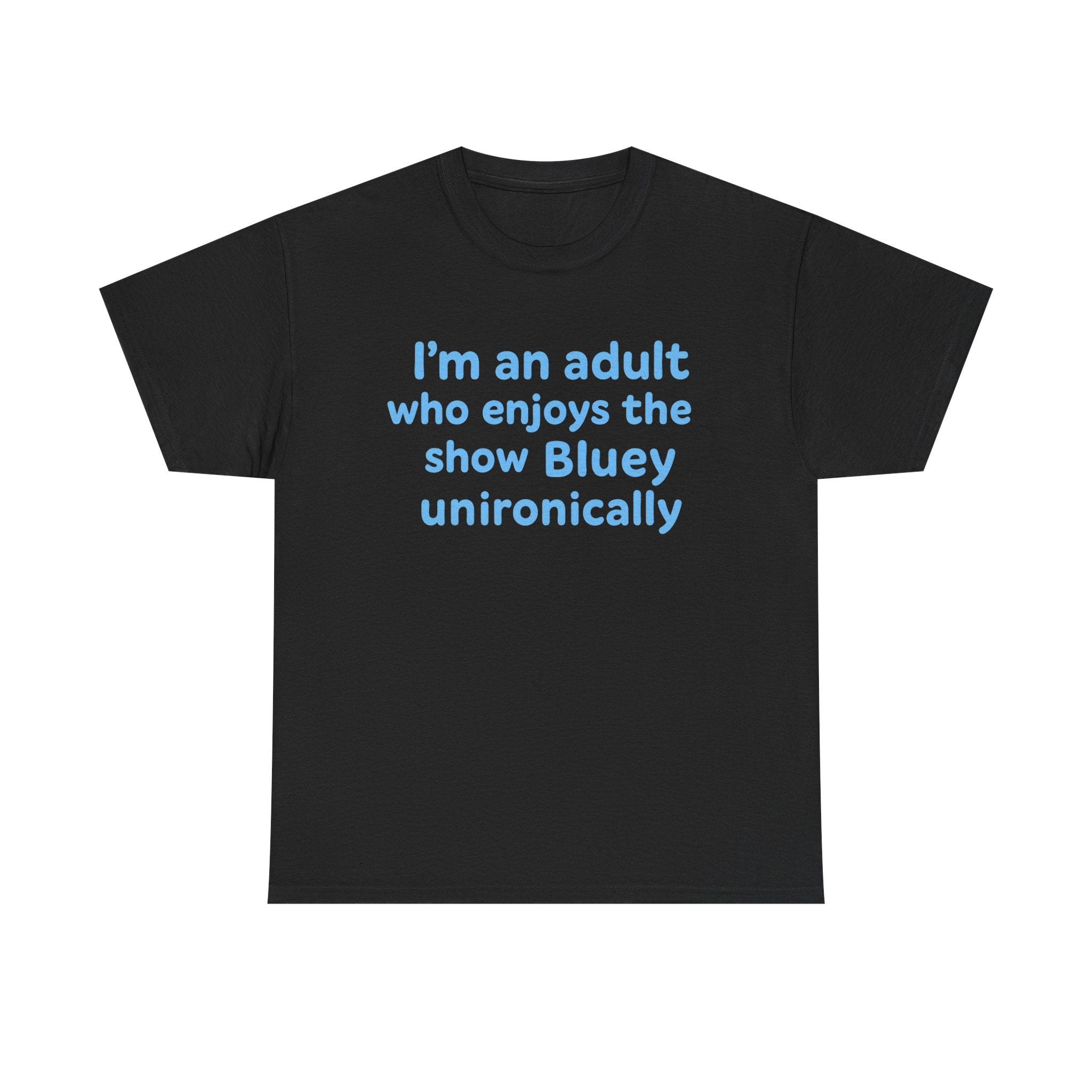 I'm An Adult Who Enjoys The Show Bluey Unironically Shirt -- Funny Shirt for Dog and Bluey Lovers