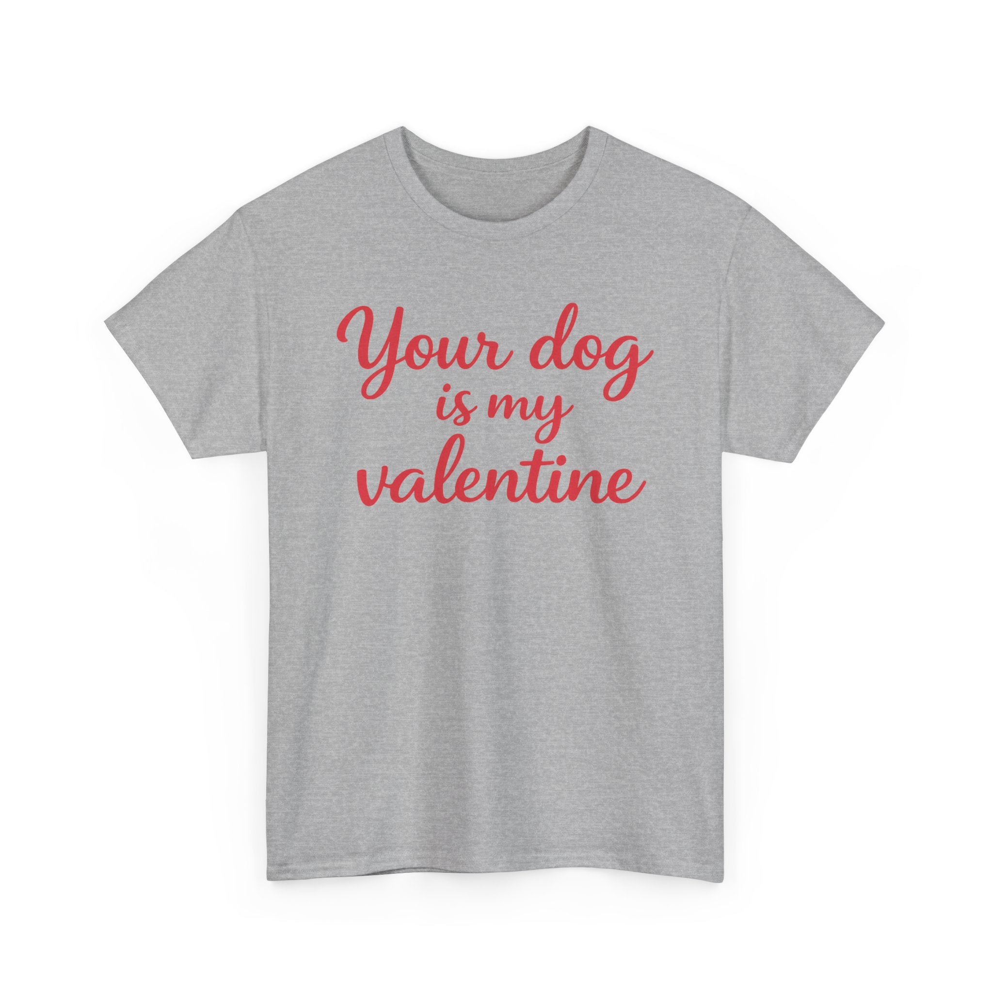 Your Dog Is My Valentine T-Shirt — Funny Valentine's Day Shirt for Dog Lovers