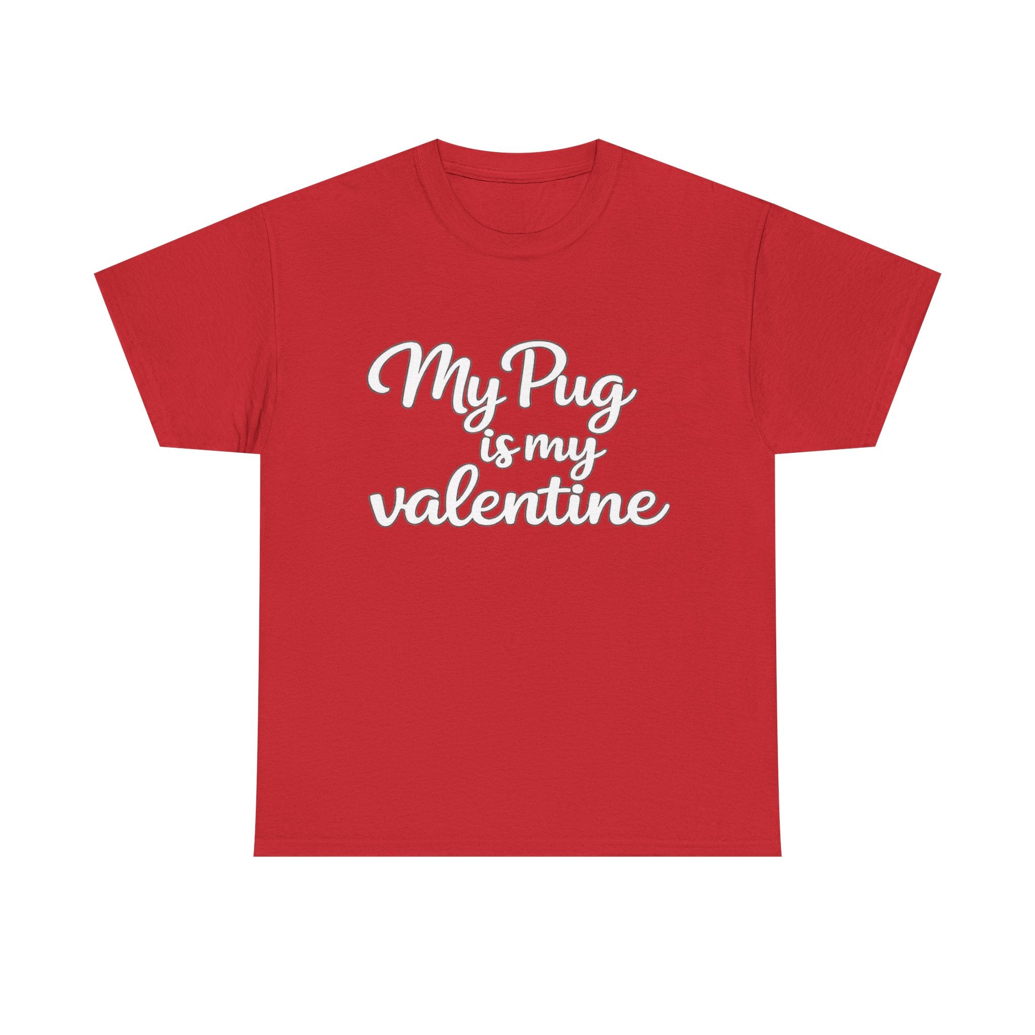 My Pug Is My Valentine T-Shirt (White) — Funny Valentine's Day Shirt for Dog Lovers