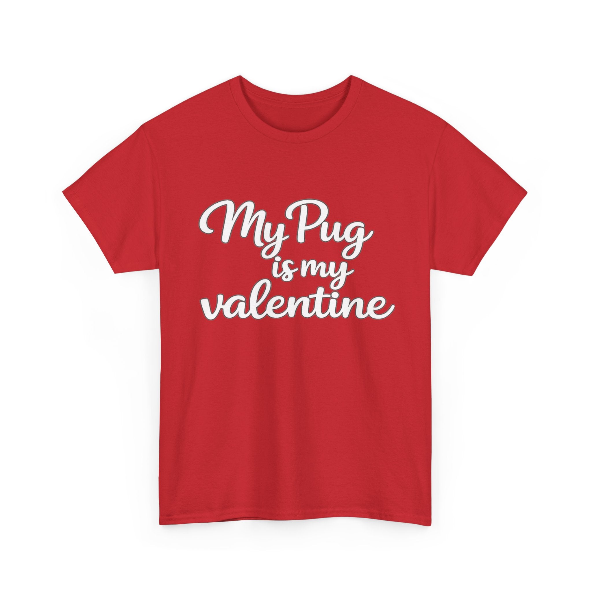 My Pug Is My Valentine T-Shirt (White) — Funny Valentine's Day Shirt for Dog Lovers