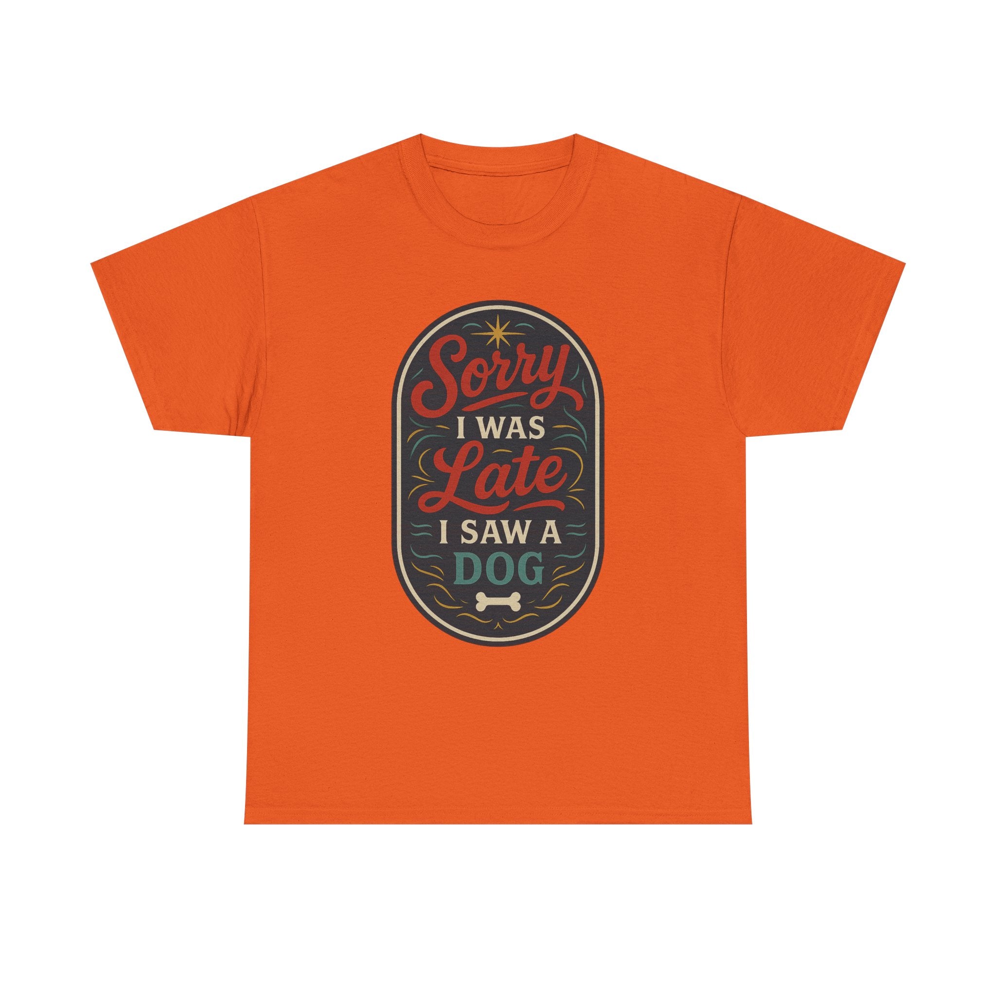 Sorry I Was Late, I Saw a Dog Unisex Tee -- Funny Gift for Dog Owners