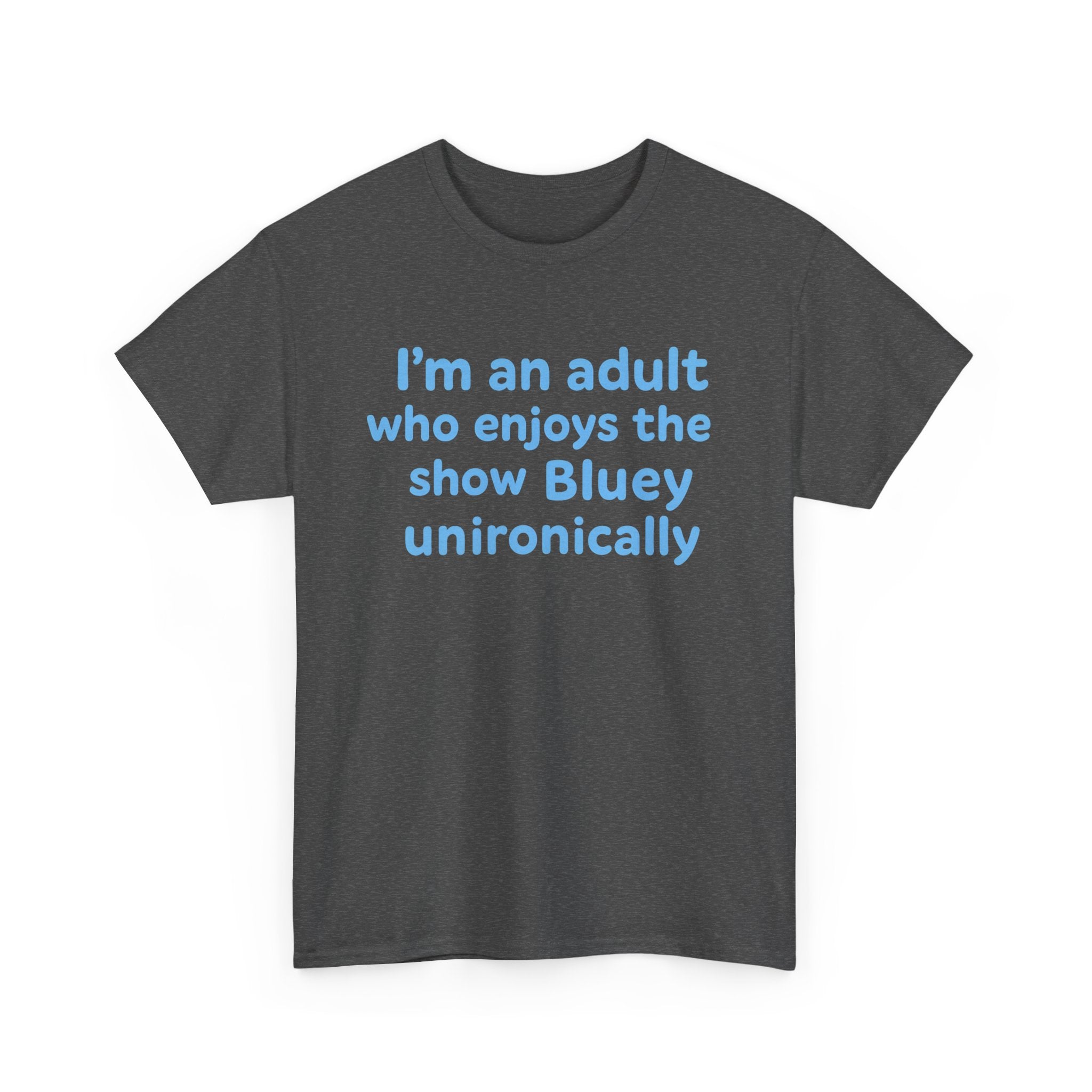 I'm An Adult Who Enjoys The Show Bluey Unironically Shirt -- Funny Shirt for Dog and Bluey Lovers