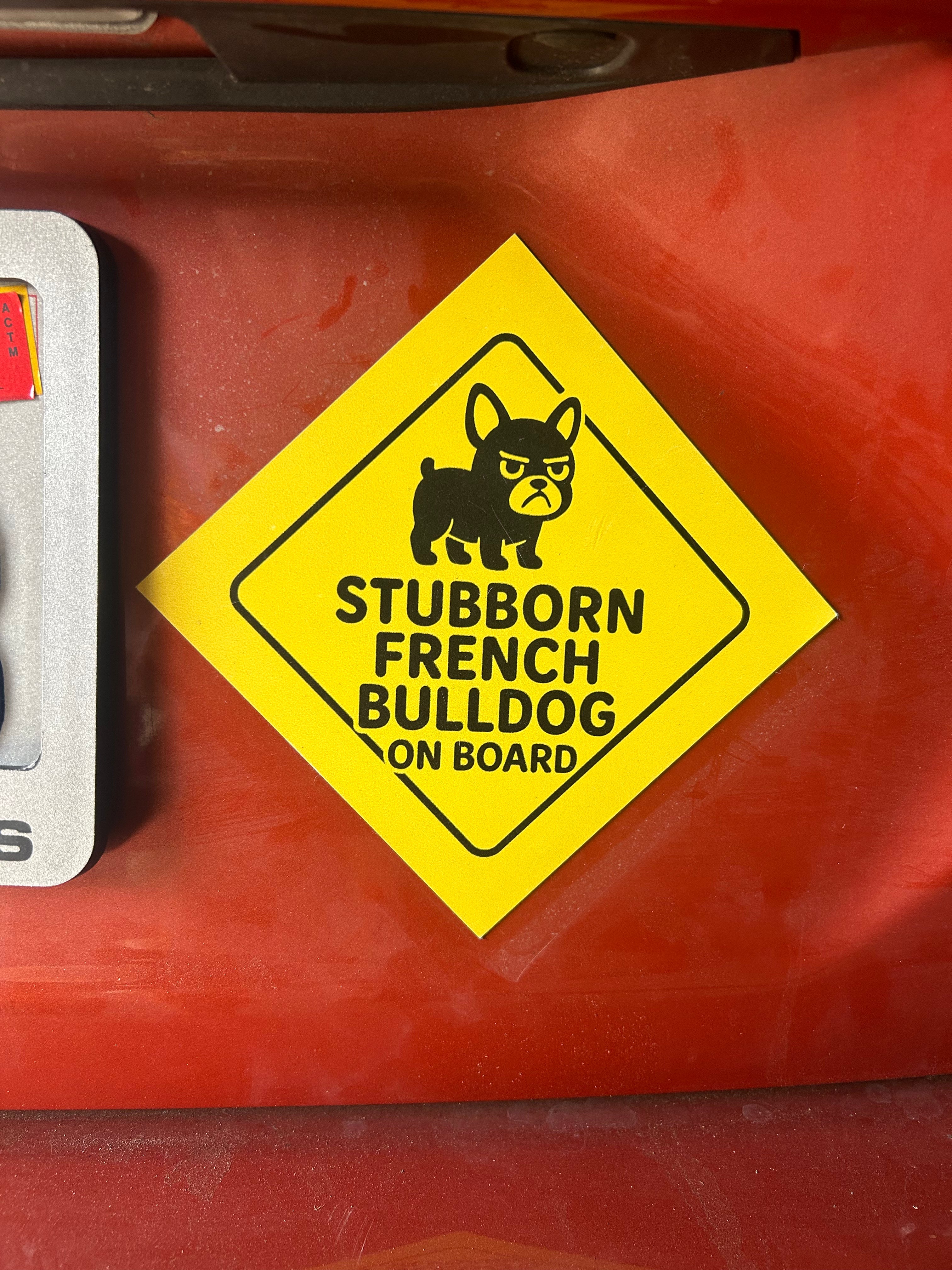 Stubborn French Bulldog On Board Car Magnet