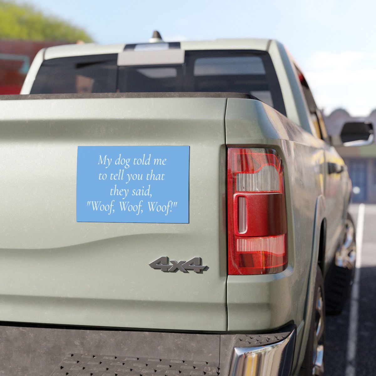 My Dog Told Me To Tell You That They Said 'Woof, Woof, Woof!' Car Magnet