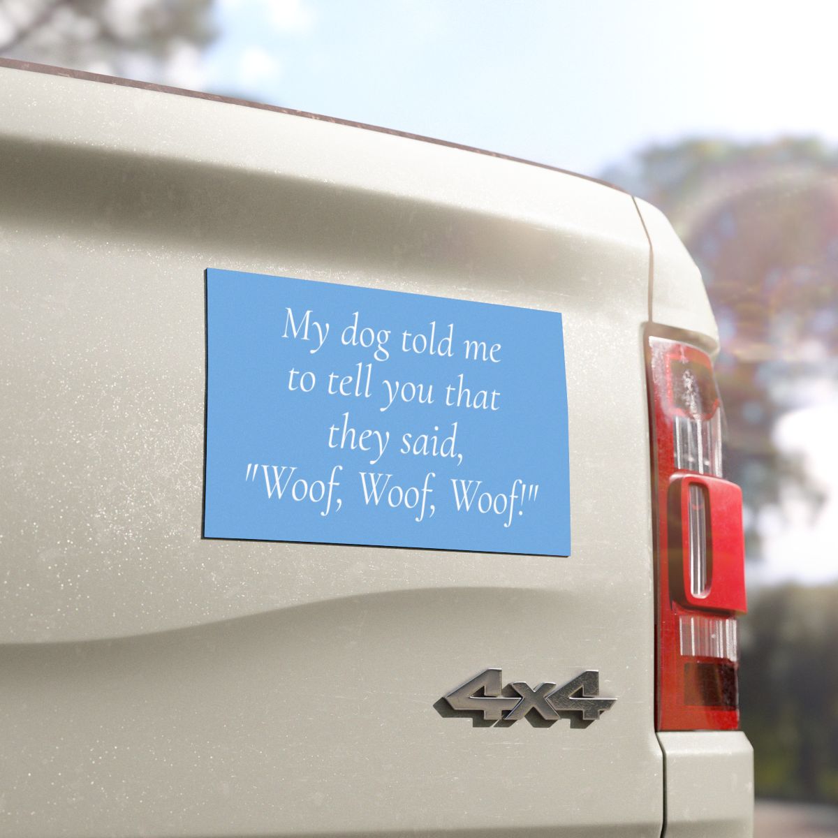 My Dog Told Me To Tell You That They Said 'Woof, Woof, Woof!' Car Magnet